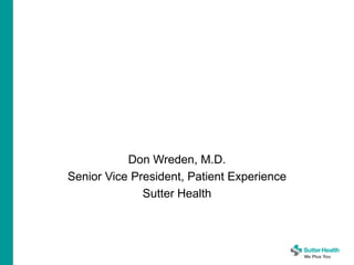 Don Wreden, M.D.
Senior Vice President, Patient Experience
Sutter Health
 