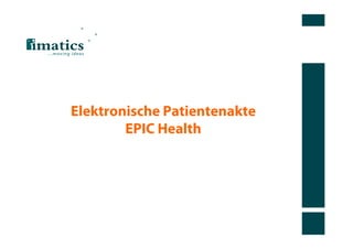 Elektronische Patientenakte
        EPIC Health
 