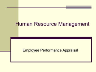 Human Resource Management
Employee Performance Appraisal
 