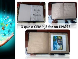 O que o CEMP já fez no EPA???
 