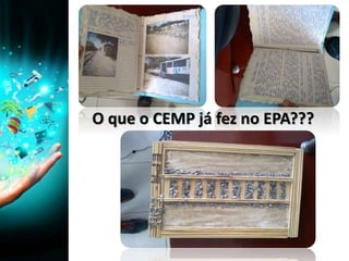 O que o CEMP já fez no EPA???
 