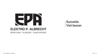 Eurostile.
                                                 Viel besser.
               ELEKTRO P. ALBRECHT
               BERATUNG . PLANUNG . AUSFÜHRUNG




Sascha Aßbach . März 2012                                       Seite 10
 