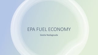 EPA FUEL ECONOMY
Geeta Nadagouda
 