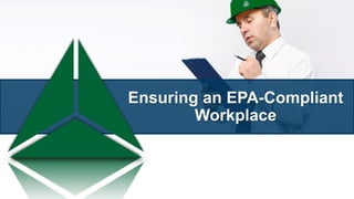 Ensuring an EPA-Compliant
Workplace
 