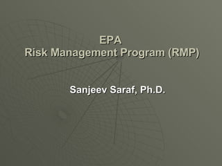 EPA  Risk Management Program (RMP) Sanjeev Saraf, Ph.D. 