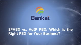 5
EPABX vs. VoIP PBX: Which is the
Right PBX for Your Business?
 