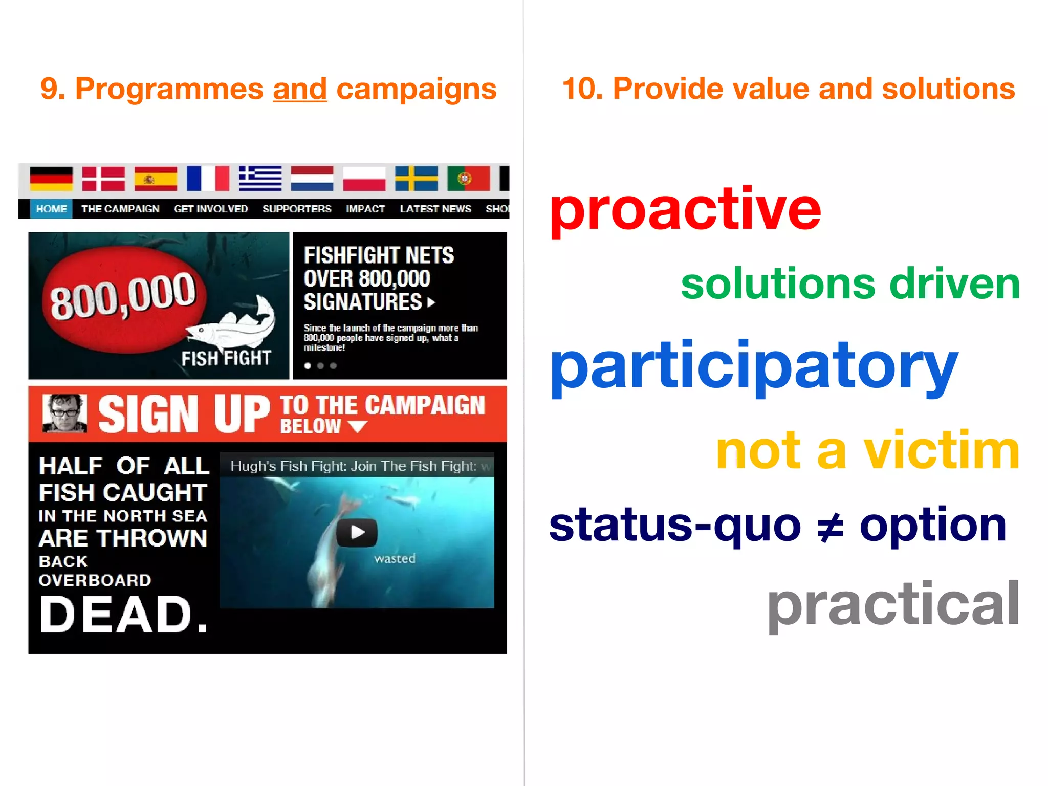 9. Programmes and campaigns   10. Provide value and solutions



                              proactive
                                      solutions driven
                              participatory
                                        not a victim
                              status-quo ≠ option
                                           practical
 
