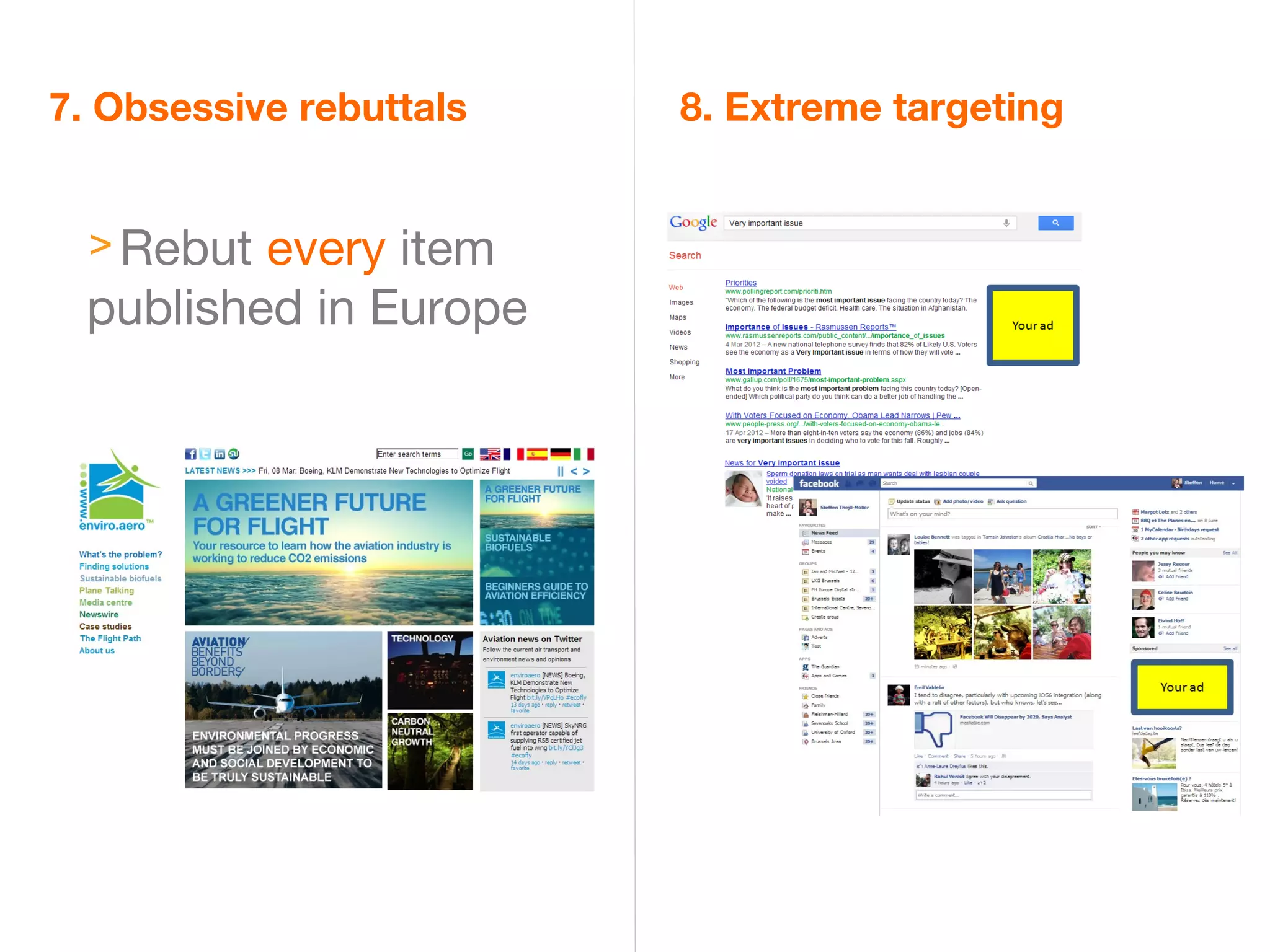 7. Obsessive rebuttals   8. Extreme targeting


  > Rebut every item
 published in Europe
 