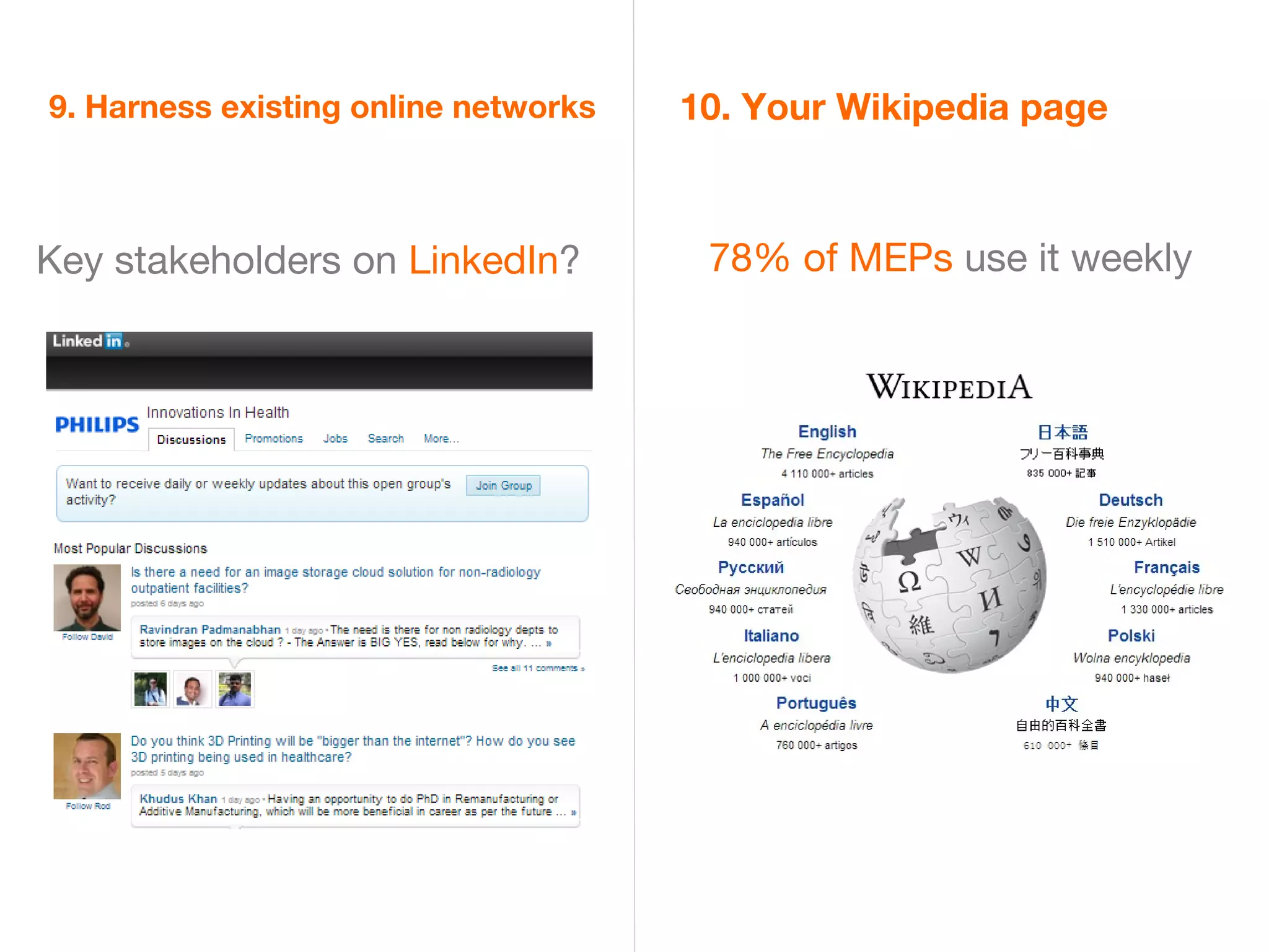 9. Harness existing online networks   10. Your Wikipedia page



Key stakeholders on LinkedIn?          78% of MEPs use it weekly
 