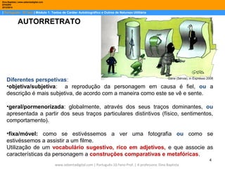 Dina Baptista | www.sebentadigital.com
EPADRV
2013/2014

| Português– 10.ºano | Módulo 1: Textos de Caráter Autobiográfico...