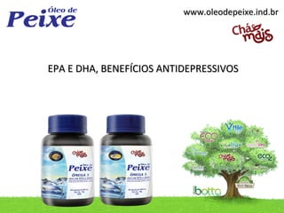 www.oleodepeixe.ind.br




EPA E DHA, BENEFÍCIOS ANTIDEPRESSIVOS
 