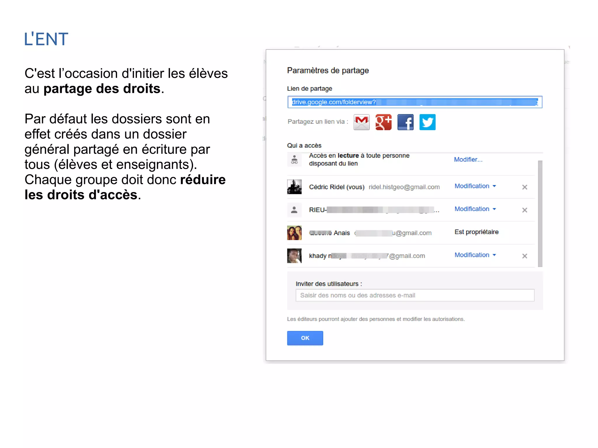 L'ENT 
C'est l’occasion d'initier les élèves 
au partage des droits. 
Par défaut les dossiers sont en 
effet créés dans un dossier 
général partagé en écriture par 
tous (élèves et enseignants). 
Chaque groupe doit donc réduire 
les droits d'accès. 
 