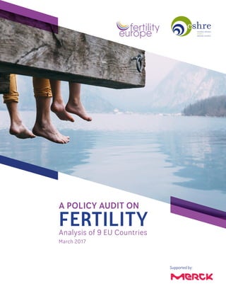 A POLICY AUDIT ON
FERTILITYAnalysis of 9 EU Countries
March 2017
Supported by:
 