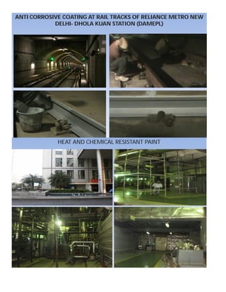 ANTI CORROSIVE COATING AT RAIL TRACKS OF RELIANCE METRO NEW
DELHI- DHOLA KUAN STATION (DAMEPL)
HEAT AND CHEMICAL RESISTANT PAINT
 