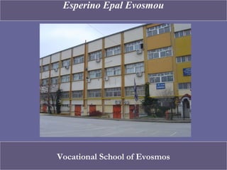 Esperino Epal Evosmou




Vocational School of Evosmos
 