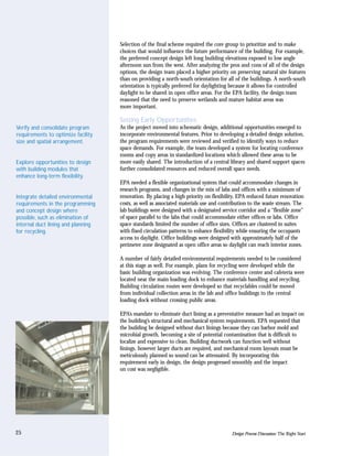 Selection of the final scheme required the core group to prioritize and to make
                                    choices that would influence the future performance of the building. For example,
                                    the preferred concept design left long building elevations exposed to low angle
                                    afternoon sun from the west. After analyzing the pros and cons of all of the design
                                    options, the design team placed a higher priority on preserving natural site features
                                    than on providing a north-south orientation for all of the buildings. A north-south
                                    orientation is typically preferred for daylighting because it allows for controlled
                                    daylight to be shared in open office areas. For the EPA facility, the design team
                                    reasoned that the need to preserve wetlands and mature habitat areas was
                                    more important.

                                    Seizing Early Opportunities
Verify and consolidate program      As the project moved into schematic design, additional opportunities emerged to
requirements to optimize facility   incorporate environmental features. Prior to developing a detailed design solution,
size and spatial arrangement.       the program requirements were reviewed and verified to identify ways to reduce
                                    space demands. For example, the team developed a system for locating conference
                                    rooms and copy areas in standardized locations which allowed these areas to be
Explore opportunities to design     more easily shared. The introduction of a central library and shared support spaces
with building modules that          further consolidated resources and reduced overall space needs.
enhance long-term flexibility.
                                    EPA needed a flexible organizational system that could accommodate changes in
                                    research programs, and changes in the mix of labs and offices with a minimum of
Integrate detailed environmental    renovation. By placing a high priority on flexibility, EPA reduced future renovation
requirements in the programming     costs, as well as associated materials use and contribution to the waste stream. The
and concept design where            lab buildings were designed with a designated service corridor and a “flexible zone”
possible, such as elimination of    of space parallel to the labs that could accommodate either offices or labs. Office
internal duct lining and planning   space standards limited the number of office sizes. Offices are clustered in suites
for recycling.                      with fixed circulation patterns to enhance flexibility while ensuring the occupants
                                    access to daylight. Office buildings were designed with approximately half of the
                                    perimeter zone designated as open office areas so daylight can reach interior zones.

                                    A number of fairly detailed environmental requirements needed to be considered
                                    at this stage as well. For example, plans for recycling were developed while the
                                    basic building organization was evolving. The conference center and cafeteria were
                                    located near the main loading dock to enhance materials handling and recycling.
                                    Building circulation routes were developed so that recyclables could be moved
                                    from individual collection areas in the lab and office buildings to the central
                                    loading dock without crossing public areas.

                                    EPA’s mandate to eliminate duct lining as a preventative measure had an impact on
                                    the building’s structural and mechanical system requirements. EPA requested that
                                    the building be designed without duct linings because they can harbor mold and
                                    microbial growth, becoming a site of potential contamination that is difficult to
                                    localize and expensive to clean. Building ductwork can function well without
                                    linings, however larger ducts are required, and mechanical room layouts must be
                                    meticulously planned so sound can be attenuated. By incorporating this
                                    requirement early in design, the design progressed smoothly and the impact
                                    on cost was negligible.




25                                                                                     Design Process Discussion: The Right Start
 