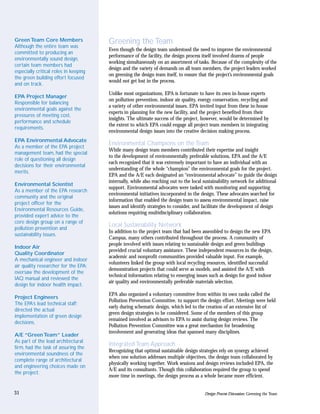 Green Team Core Members                Greening the Team
Although the entire team was
                                       Even though the design team understood the need to improve the environmental
committed to producing an
                                       performance of the facility, the design process itself involved dozens of people
environmentally sound design,
                                       working simultaneously on an assortment of tasks. Because of the complexity of the
certain team members had
                                       design and the variety of demands on all team members, the project leaders worked
especially critical roles in keeping
                                       on greening the design team itself, to ensure that the project’s environmental goals
the green building effort focused
                                       would not get lost in the process.
and on track.
                                       Unlike most organizations, EPA is fortunate to have its own in-house experts
EPA Project Manager
                                       on pollution prevention, indoor air quality, energy conservation, recycling and
Responsible for balancing
                                       a variety of other environmental issues. EPA invited input from these in-house
environmental goals against the
                                       experts in planning for the new facility, and the project benefited from their
pressures of meeting cost,
                                       insights. The ultimate success of the project, however, would be determined by
performance and schedule
                                       the extent to which EPA could engage all project team members in integrating
requirements.
                                       environmental design issues into the creative decision making process.
EPA Environmental Advocate
As a member of the EPA project
                                       Environmental Champions on the Team
                                       While many design team members contributed their expertise and insight
management team, had the special
                                       to the development of environmentally preferable solutions, EPA and the A/E
role of questioning all design
                                       each recognized that it was extremely important to have an individual with an
decisions for their environmental
                                       understanding of the whole “champion” the environmental goals for the project.
merits.
                                       EPA and the A/E each designated an “environmental advocate” to guide the design
                                       internally, while also reaching out to the local sustainability network for additional
Environmental Scientist
                                       support. Environmental advocates were tasked with monitoring and supporting
As a member of the EPA research
                                       environmental initiatives incorporated in the design. These advocates searched for
community and the original
                                       information that enabled the design team to assess environmental impact, raise
project officer for the
                                       issues and identify strategies to consider, and facilitate the development of design
Environmental Resources Guide,
                                       solutions requiring multidisciplinary collaboration.
provided expert advice to the
core design group on a range of
pollution prevention and
                                       Local Sustainability Network
                                       In addition to the project team that had been assembled to design the new EPA
sustainability issues.
                                       Campus, many others contributed throughout the process. A community of
                                       people involved with issues relating to sustainable design and green buildings
Indoor Air
                                       provided crucial voluntary assistance. These independent resources in the design,
Quality Coordinator
                                       academic and nonprofit communities provided valuable input. For example,
A mechanical engineer and indoor
                                       volunteers linked the group with local recycling resources, identified successful
air quality researcher for the EPA;
                                       demonstration projects that could serve as models, and assisted the A/E with
oversaw the development of the
                                       technical information relating to emerging issues such as design for good indoor
IAQ manual and reviewed the
                                       air quality and environmentally preferable materials selection.
design for indoor health impact.
                                       EPA also organized a voluntary committee from within its own ranks called the
Project Engineers
                                       Pollution Prevention Committee, to support the design effort. Meetings were held
The EPA’s lead technical staff;
                                       early during schematic design, which led to the creation of an extensive list of
directed the actual
                                       green design strategies to be considered. Some of the members of this group
implementation of green design
                                       remained involved as advisors to EPA to assist during design reviews. The
decisions.
                                       Pollution Prevention Committee was a great mechanism for broadening
                                       involvement and generating ideas that spanned many disciplines.
A/E “Green Team” Leader
As part of the lead architectural
firm, had the task of assuring the
                                       Integrated Team Approach
                                       Recognizing that optimal sustainable design strategies rely on synergy achieved
environmental soundness of the
                                       when one solution addresses multiple objectives, the design team collaborated by
complete range of architectural
                                       physically working together. Work sessions and design reviews included EPA, the
and engineering choices made on
                                       A/E and its consultants. Though this collaboration required the group to spend
the project.
                                       more time in meetings, the design process as a whole became more efficient.


31                                                                                      Design Process Discussion: Greening the Team
 