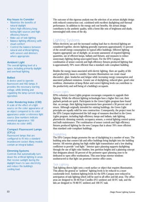 Key Issues to Consider                  The outcome of this rigorous analysis was the selection of an atrium skylight design
• Maximize the benefits of              with reduced construction cost, combined with excellent daylighting and thermal
  natural daylight                      performance. In addition to the energy and cost benefits, the atrium design
• Select high-efficiency, long-         contributes to the aesthetic quality, with a forest-like mix of brightness and shade,
  lasting light sources and high-       intermingled with views of the sky.
  efficiency fixtures
• Make use of task lighting
• Balance lighting efficiency with      Lighting Systems
  visual comfort                        When electricity use and the increased cooling load due to electrical lighting are
• Control the balance between           considered together, electric lighting generally represents approximately 15 percent
  natural and artificial lighting       of the overall energy consumption in typical office buildings. Efficient lighting
  with sensors and dimmers              requires appropriate use of daylight, an accurate assessment of required lighting
  where appropriate                     quantities, use of efficient lamps, ballasts and fixtures, and measures to reduce
                                        unnecessary lighting during unoccupied hours. For the EPA Campus, the
Ambient Light                           combination of sensor controls and high-efficiency fixtures produced lighting that
The overall lighting level of a         is approximately 70% more efficient than a standard code-compliant building.
space, including primarily daylight
and overhead lighting.                  Besides the energy issues associated with electric lighting, there are quality of life
                                        and productivity issues to consider. Excessive illumination can create visual
Ballast                                 discomfort, glare, headaches and fatigue while increasing energy consumption and
A device used to operate                associated pollutant emissions. Greater use of daylighting, reduced glare, good color
fluorescent and HID lamps. It           rendition, elimination of lamp flicker and correct lighting levels can contribute to
provides the necessary starting         the productivity and well being of a building’s occupants.
voltage, while limiting and
regulating the lamp current during      Green Lights
operation.                              EPA’s voluntary Green Lights program encourages companies to upgrade their
                                        lighting. While the efficient lighting technologies have a higher first cost, their
Color Rendering Index (CRI)             payback periods are quick. Participants in the Green Lights program have found
A scale of the effect of a light        that, on average, their lighting improvements have generated a 30 percent rate of
source on the color appearance of       return. Although originally intended for existing buildings, the Green Light
an object compared to its color         principles are equally valid for new construction. Consequently, the project team for
appearance under a reference light      the EPA Campus implemented the full range of measures described in the Green
source (low numbers indicate            Lights program, including high-efficiency lamps and ballasts, task lighting,
unnatural appearance; 100               photoelectric dimming controls, occupancy sensors, a central lighting control system
indicates no color shift).              and bulb maintenance. The combination of sensor controls and high-efficiency
                                        fixtures produced lighting for the new Campus that is about 70% more efficient
Compact Fluorescent Lamps               than standard code-compliant buildings.
(CFLs)
Fluorescent lamps that are              Daylighting
configured to fit into a standard       The EPA Campus design promotes the use of daylighting in a number of ways. The
incandescent socket. Many models        building atria that connect lab and office buildings bring daylight into the building
contain an integral ballast.            interior. All exterior glazing has high visible light transmittance and a low shading
                                        coefficient to provide “cool light.” Interior space planning supports daylighting
                                        through the use of light color finishes, low partition heights and a planning concept
Dimming Systems
                                        that designates almost 50 percent of the perimeter space planning zone to be
Controls that automatically turn
                                        dedicated to open office workstations. This zone keeps exterior windows
down the artificial lighting in areas
                                        unobstructed so that light can penetrate interior office zones.
that receive sunlight during the
daylight hours to save electricity
and reduce the building’s
                                        Task Lighting
                                        Task lighting directs light onto a work surface or object that requires illumination.
cooling load.
                                        This allows the general or “ambient” lighting levels to be reduced to a more
                                        comfortable level. Ambient lighting levels for the EPA Campus were reduced in
                                        anticipation of task lighting which will be used in all office and lab areas. The office
                                        areas are designed to 30-40 Foot Candles (FC) ambient and 50 FC task, and the
                                        labs are designed to 70-80 FC ambient and 100 FC task.


53                                                                                                   Design Process: Lighting Systems
 