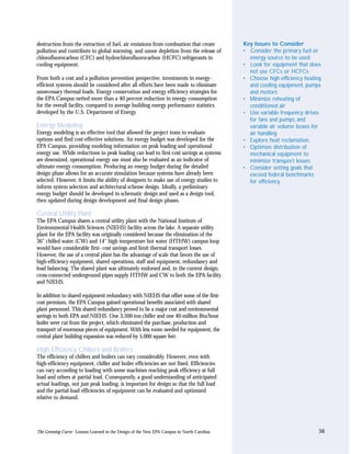 destruction from the extraction of fuel, air emissions from combustion that create          Key Issues to Consider
pollution and contribute to global warming, and ozone depletion from the release of         • Consider the primary fuel or
chlorofluorocarbon (CFC) and hydrochlorofluorocarbon (HCFC) refrigerants in                   energy source to be used
cooling equipment.                                                                          • Look for equipment that does
                                                                                              not use CFCs or HCFCs
From both a cost and a pollution prevention perspective, investments in energy-             • Choose high-efficiency heating
efficient systems should be considered after all efforts have been made to eliminate          and cooling equipment, pumps
unnecessary thermal loads. Energy conservation and energy efficiency strategies for           and motors
the EPA Campus netted more than a 40 percent reduction in energy consumption                • Minimize reheating of
for the overall facility, compared to average building energy performance statistics          conditioned air
developed by the U.S. Department of Energy.                                                 • Use variable frequency drives
                                                                                              for fans and pumps, and
Energy Modeling                                                                               variable air volume boxes for
Energy modeling is an effective tool that allowed the project team to evaluate                air handling
options and find cost-effective solutions. An energy budget was developed for the           • Explore heat reclamation.
EPA Campus, providing modeling information on peak loading and operational                  • Optimize distribution of
energy use. While reductions in peak loading can lead to first-cost savings as systems        mechanical equipment to
are downsized, operational energy use must also be evaluated as an indicator of               minimize transport losses
ultimate energy consumption. Producing an energy budget during the detailed                 • Consider setting goals that
design phase allows for an accurate simulation because systems have already been              exceed federal benchmarks
selected. However, it limits the ability of designers to make use of energy studies to        for efficiency
inform system selection and architectural scheme design. Ideally, a preliminary
energy budget should be developed in schematic design and used as a design tool,
then updated during design development and final design phases.

Central Utility Plant
The EPA Campus shares a central utility plant with the National Institute of
Environmental Health Sciences (NIEHS) facility across the lake. A separate utility
plant for the EPA facility was originally considered because the elimination of the
36" chilled water (CW) and 14" high temperature hot water (HTHW) campus loop
would have considerable first- cost savings and limit thermal transport losses.
However, the use of a central plant has the advantage of scale that favors the use of
high-efficiency equipment, shared operations, staff and equipment, redundancy and
load balancing. The shared plant was ultimately endorsed and, in the current design,
cross-connected underground pipes supply HTHW and CW to both the EPA facility
and NIEHS.

In addition to shared equipment redundancy with NIEHS that offset some of the first-
cost premium, the EPA Campus gained operational benefits associated with shared
plant personnel. This shared redundancy proved to be a major cost and environmental
savings to both EPA and NIEHS. One 3,500-ton chiller and one 40-million Btu/hour
boiler were cut from the project, which eliminated the purchase, production and
transport of enormous pieces of equipment. With less room needed for equipment, the
central plant building expansion was reduced by 5,000 square feet.

High Efficiency Chillers and Boilers
The efficiency of chillers and boilers can vary considerably. However, even with
high-efficiency equipment, chiller and boiler efficiencies are not fixed. Efficiencies
can vary according to loading with some machines reaching peak efficiency at full
load and others at partial load. Consequently, a good understanding of anticipated
actual loadings, not just peak loading, is important for design so that the full load
and the partial-load efficiencies of equipment can be evaluated and optimized
relative to demand.




The Greening Curve: Lessons Learned in the Design of the New EPA Campus in North Carolina                                  56
 