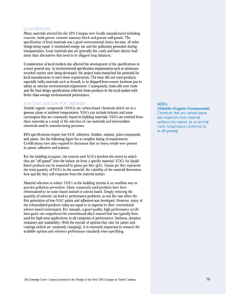 Local Materials
Many materials selected for the EPA Campus were locally manufactured including
concrete, brick pavers, concrete masonry block and precast wall panels. The
specification of local materials was a good environmental choice because, all other
things being equal, it minimized energy use and the pollutants generated during
transportation. Local materials also are generally less costly and have shorter lead
times than alternatives that need to be shipped long distances.

Consideration of local markets also affected the development of the specifications in
a more general way. As environmental specification requirements such as minimum
recycled content were being developed, the project team researched the potential for
local manufacturers to meet those requirements. The team did not want products,
especially bulky materials such as drywall, to be shipped from remote locations just to
satisfy an extreme environmental requirement. Consequently, trade-offs were made
and the final design specifications reflected those products in the local market with
better-than-average environmental performance.

Low Toxic and Low VOC Materials                                                             VOCs
Volatile organic compounds (VOCs) are carbon-based chemicals which are in a                 (Volatile Organic Compounds)
gaseous phase at ambient temperatures. VOCs can include irritants and some                  Chemicals that are carbon-based
carcinogens that are commonly found in building materials. VOCs are emitted from            and evaporate from material
these materials as a result of the selection of raw materials and intermediate              surfaces into indoor air at normal
chemicals used in manufacturing processes.                                                  room temperatures (referred to
                                                                                            as off-gassing).
EPA specifications require low-VOC adhesives, finishes, sealants, joint compounds
and paints. See the following figure for a complete listing of requirements.
Certifications were also required to document that no heavy metals were present
in paints, adhesives and sealants.

For the building occupant, the concern over VOCs involves the extent to which
they are “off-gassed” into the indoor air from a specific material. VOCs for liquid-
based products can be measured in grams per liter (g/L). Grams per liter represents
the total quantity of VOCs in the material; the volatility of the material determines
how quickly they will evaporate from the material surface.

Material selection to reduce VOCs in the building interior is an excellent way to
practice pollution prevention. Many commonly used products have been
reformulated to be water-based instead of solvent-based. Simply reducing the
quantity of solvents can lead to performance problems, as was the case when the
first generation of low-VOC paints and adhesives was developed. However, many of
the reformulated products today are equal to or superior to their conventional
solvent-based counterparts. For example, a good quality, high-performance acrylic
latex paint can outperform the conventional alkyd enamel that has typically been
used for high-wear applications in all categories of performance: hardness, abrasion
resistance and washability. With the myriad of options that exist for paints and
coatings (which are constantly changing), it is extremely important to research the
available options and reference performance standards when specifying.




The Greening Curve: Lessons Learned in the Design of the New EPA Campus in North Carolina                                  70
 