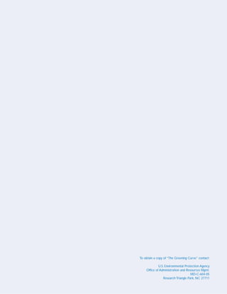 To obtain a copy of “The Greening Curve” contact:

             U.S. Environmental Protection Agency
    Office of Administration and Resources Mgmt.
                                     MD-C-604-05
                 Research Triangle Park, NC 27711
 