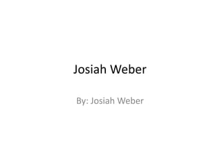 Josiah Weber

By: Josiah Weber
 