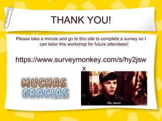 THANK YOU!
Please take a minute and go to this site to complete a survey so I
can tailor this workshop for future attendees!
https://www.surveymonkey.com/s/hy2jsw
x
 