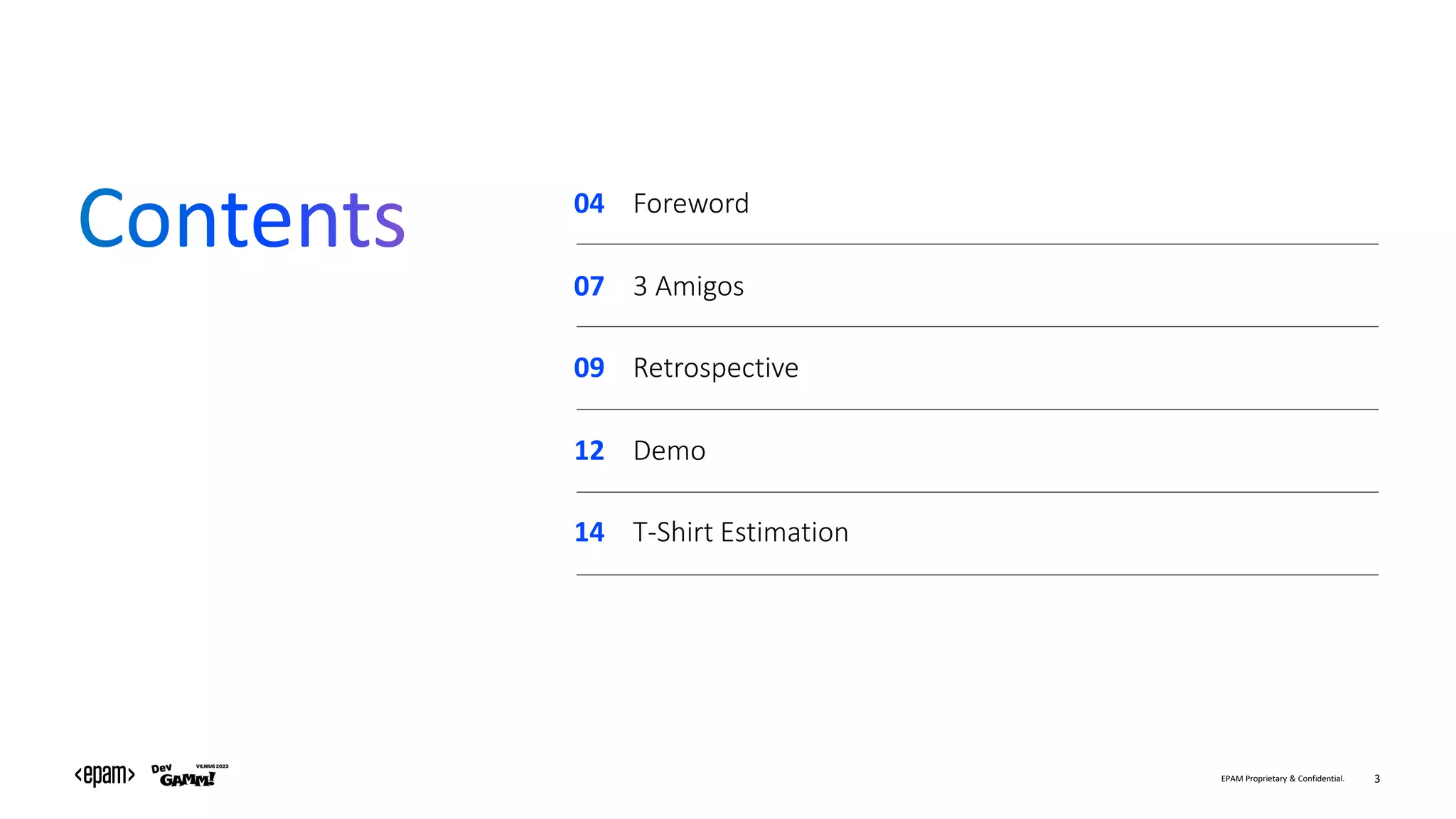EPAM Proprietary & Confidential. 3
04
07
09
12
14
Foreword
3 Amigos
Retrospective
Demo
T-Shirt Estimation
 