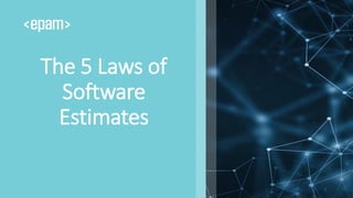 The 5 Laws of
Software
Estimates
 