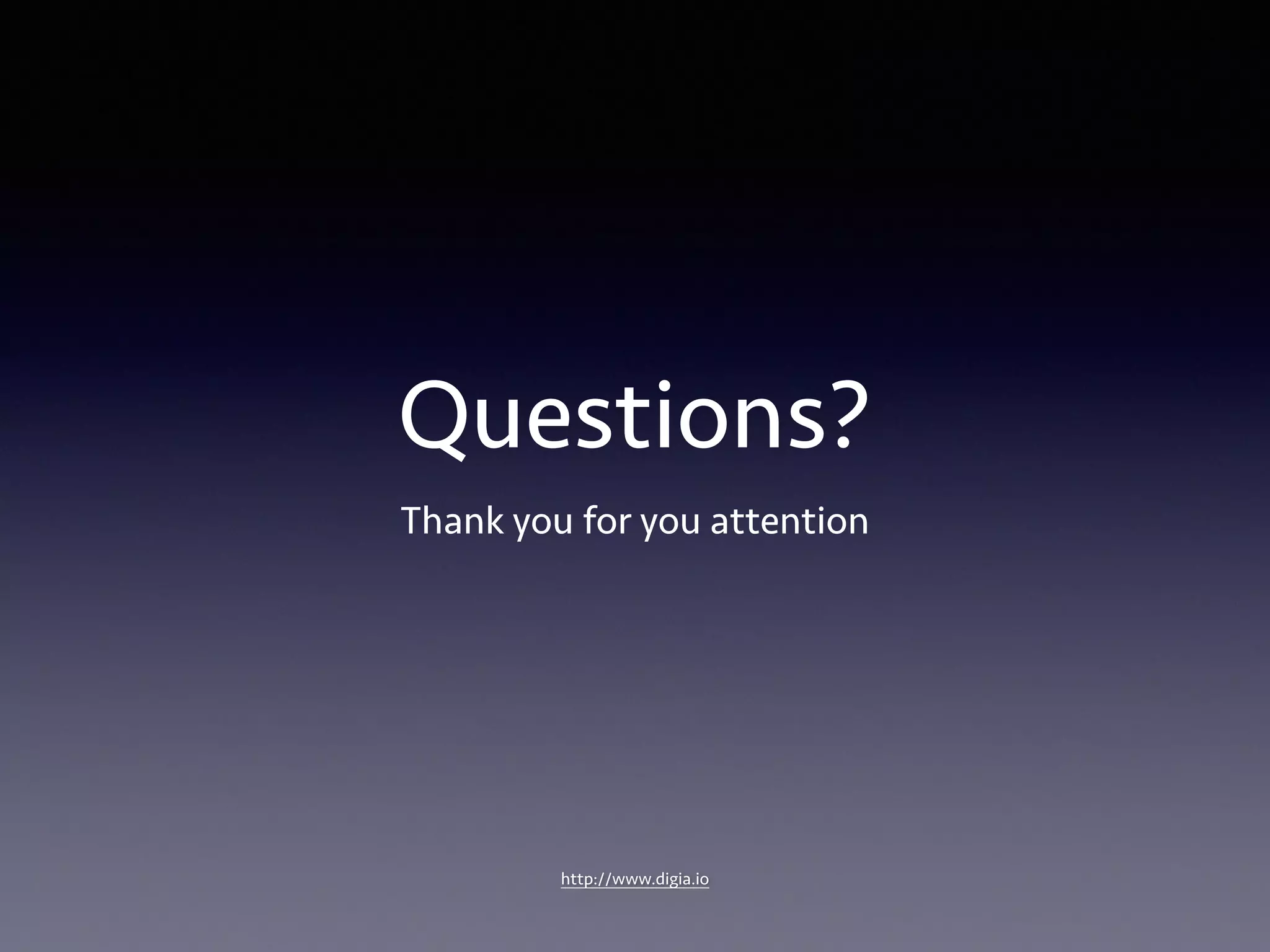 Questions? 
Thank you for you attention 
http://www.digia.io 
 