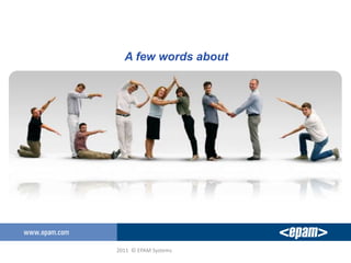 A few words about




2011 © EPAM Systems
 