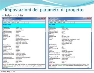 Impostazioni dei parametri di progetto
  help>>>Units




                                             19

Sunday, May 13, 12
 