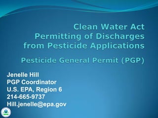 Jenelle Hill
PGP Coordinator
U.S. EPA, Region 6
214-665-9737
Hill.jenelle@epa.gov
 