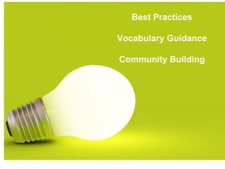Best Practices

Vocabulary Guidance

Community Building
 