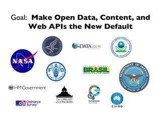 Goal: Make Open Data, Content, and
     Web APIs the New Default
 