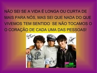 NÃO SEI SE A VIDA É LONGA OU CURTA DE  MAIS PARA NÓS, MAS SEI QUE NADA DO QUE  VIVEMOS TEM SENTIDO  SE NÃO TOCAMOS O O CORAÇÃO DE CADA UMA DAS PESSOAS! 