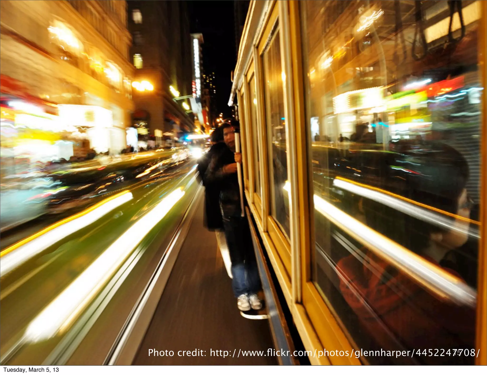 Photo credit: http://www.ﬂickr.com/photos/glennharper/4452247708/
                                                                                   15

Tuesday, March 5, 13
 