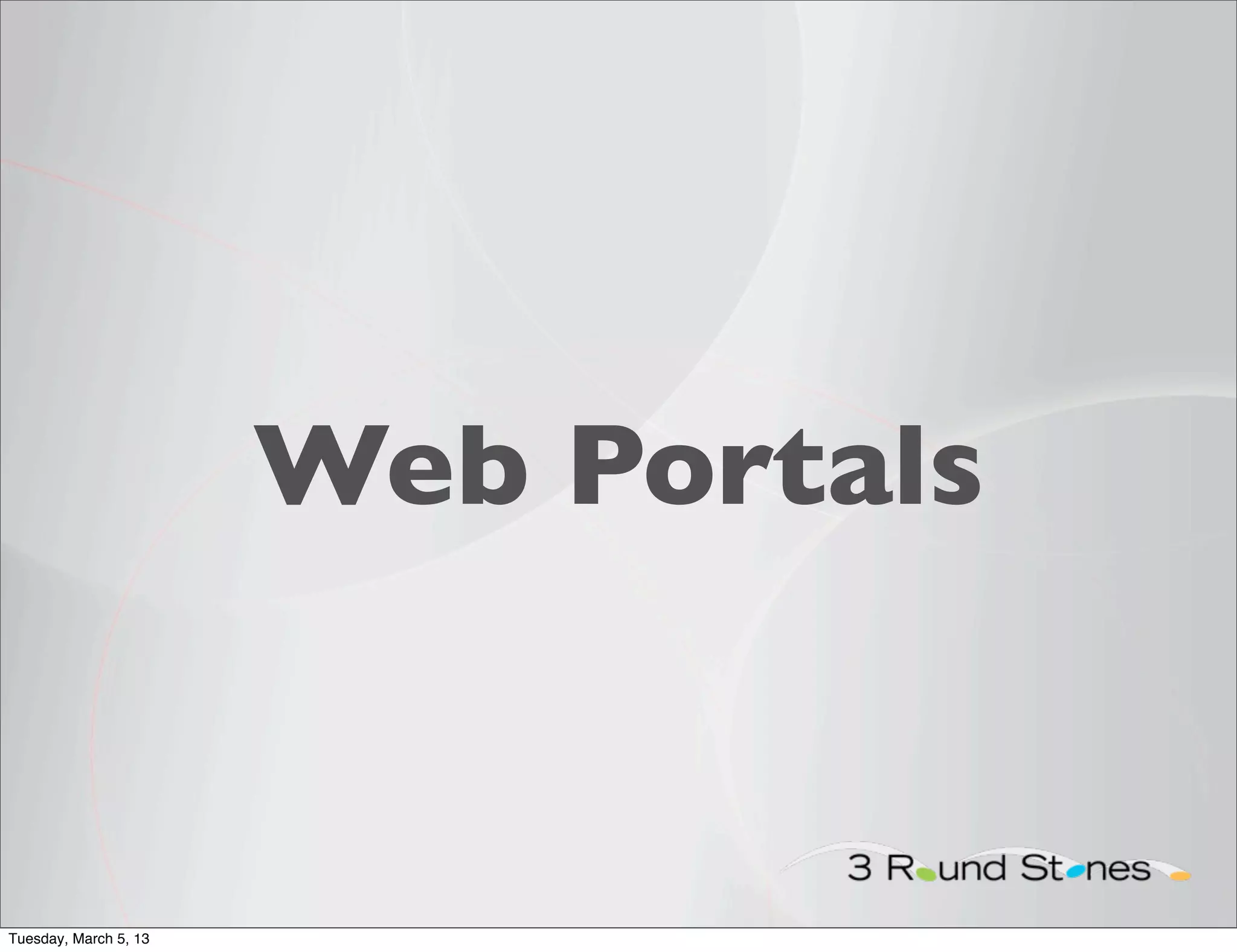 Web Portals


Tuesday, March 5, 13
 