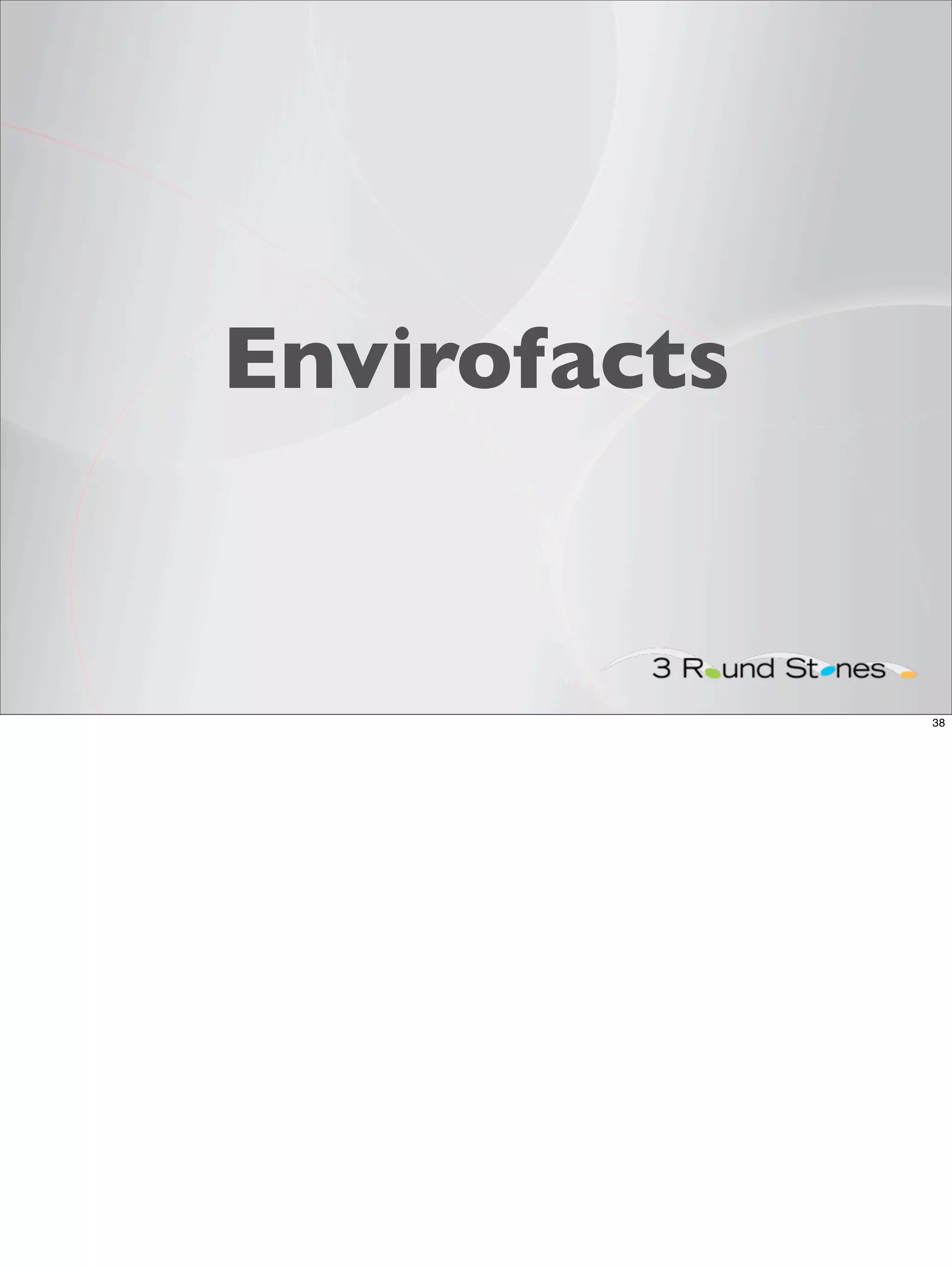 Envirofacts


              38
 