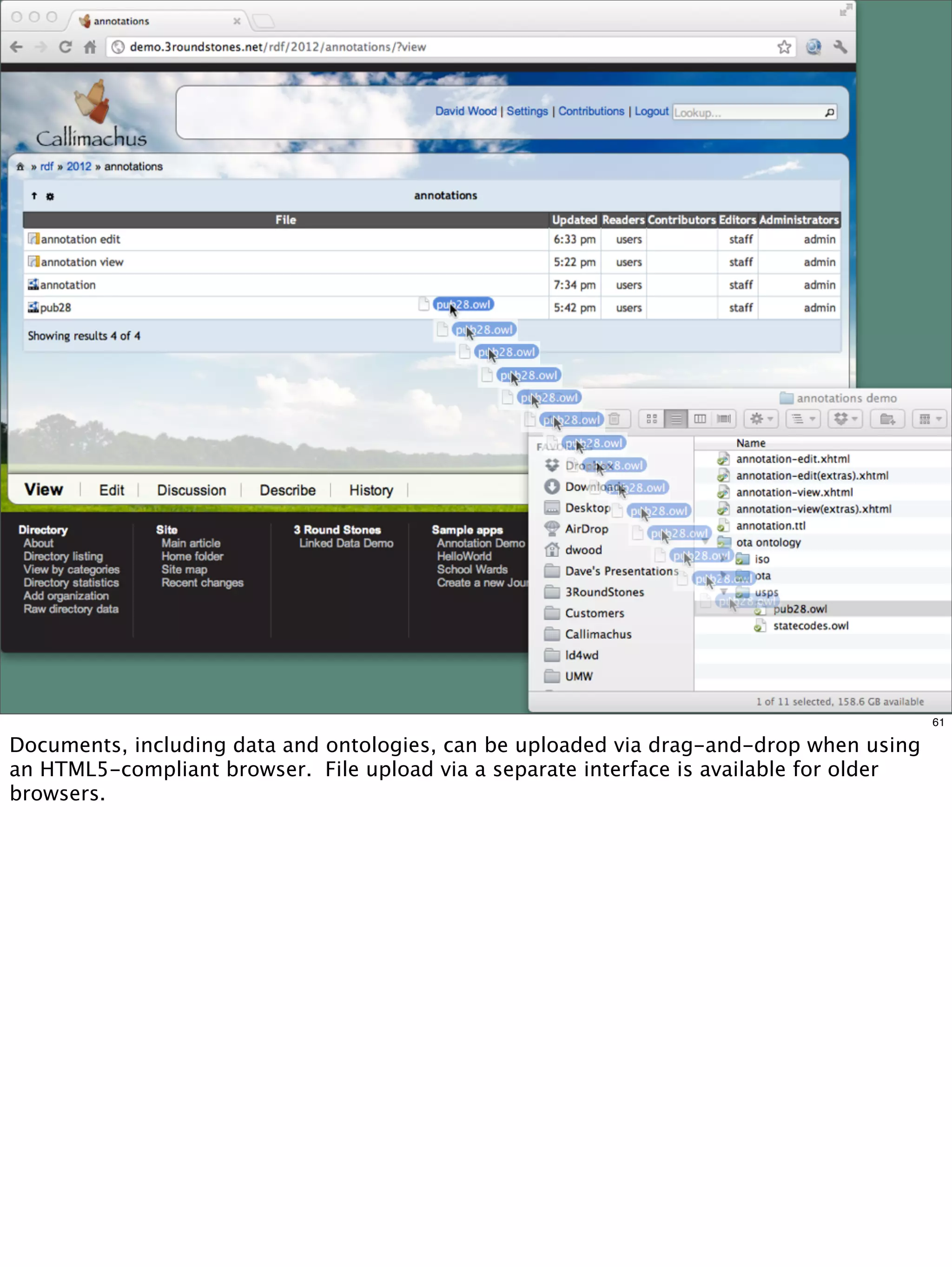 61

Documents, including data and ontologies, can be uploaded via drag-and-drop when using
an HTML5-compliant browser. File upload via a separate interface is available for older
browsers.
 