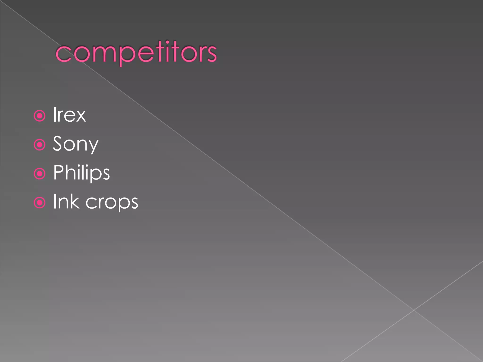  Irex
 Sony
 Philips
 Ink crops
 