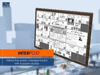 INTERPOST
Interactive public message board
with e-paper display
 