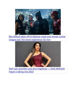 Ben Affleck takes off his Batman mask and reveals Justice
League was 'the worst experience' for him
Self-care, priorities and zero negativity  what Mehwish
Hayat is taking into 2022
 