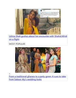 Ushna Shah gushes about her encounter with Shahid Afridi
on a flight
MOST POPULAR
1
From a traditional gharara to a party gown: 4 cues to take
from Saboor Aly's wedding looks
 