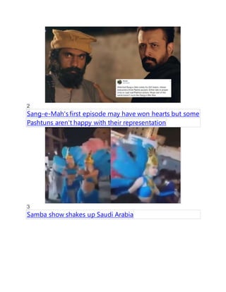 2
Sang-e-Mah's first episode may have won hearts but some
Pashtuns aren't happy with their representation
3
Samba show shakes up Saudi Arabia
 