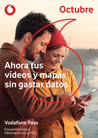 Octubre
Vodafone Pass
Encuentra toda la
información en la P29
Ahora tus
vídeos y mapas
sin gastar datos
 