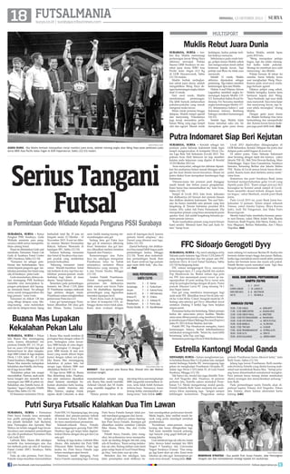 18 FUTSALMANIA

MINGGU, 13 OKTOBER 2013

surya.co.id | surabaya.tribunnews.com

|

multisport

Muklis Rebut Juara Dunia
surabaya, surya - Ambisi Roy Muklis memenangi
pertarungan lawan Weng Haya
akhirnya terwujud. Petinju
Sasana GRIB Surabaya ini merebut juara dunia WBO Asia
Pacific kelas ringan 61,2 Kg
di GOR Hayamwuruk, Sabtu
(12/10) malam.
Muklis berhak melingkarkan sabuk juara dunia, setelah
mengalahkan Weng Haya dengan kemenangan angka dalam
duel 12 ronde.
Dari awal ronde, Muklis
mendominasi
pertarungan.
Dia lebih banyak melancarkan
pukulan-pukulan yang masuk
mengenai muka lawan.
Mulai ronde pertama hingga
delapan, Muklis tampil agresif
dan menyerang. Pukulannya
juga kerap menembus pertahanan Weng yang juga tampil
ulet dan ngeyel. Masuk ronde

kedelapan, kedua petinju terlihat fisiknya menurun.
Sebelumnya pada ronde ketiga, pelipis kanan Muklis sobek
dan mengucurkan darah akibat
benturan kepala lawan. Tapi
petinju asal Bima itu tidak mau
menyerah.
Setelah 12 ronde, Muklis
akhirnya diputuskan sebagai
pemenang. Tiga hakim memberi
kemenangan tipis atas Muklis.
Hakim A asal Filipina, Salven
Lagumbay memberi angka kemenangan kepada Muklis 115113. Kemudian hakim B asal Indonesia, Ery Suwarna memberi
angka kemenangan Muklis 117111. Selanjutanya hakim C asal
Indonesia lainnya, Bambang
Subagyo memberi kemenangan
116-112.
Setelah laga, Muklis tidak
kuasa menahan suka cita. Ini
merupakan gelar juara dunia

kedua Muklis, setelah lepas
pada 2010 lalu.
Weng merupakan petinju
bagus, tapi dia selalu merangkul ketika kalah pukulan.
Strategi itu membuat saya sulit
menyerang, aku Muklis.
Petinju berusia 26 tahun ini
menilai, harus bekerja keras
saat menghadapi Weng Haya.
Karena pada awal-awal ronde,
juga bermain agresif.
Ditanya pelipis yang sobek,
Muklis mengaku, karena kena
benturan kepala dari Weng.
Saya berdarah, tapi saya tidak
mau menyerah. Saya terus kejar
dan menyerang lawan, tapi lawan selalu merangkul, terang
Muklis.
Dengan gelar juara dunia
ini, Muklis berharap bisa terus
berkembang dan memperbaiki
diri. Karena lawan-lawan kedepan juga pasti lebih baik. (fat)

Putra Indomaret Siap Beri Kejutan
surya/fatkhul alamy

juara dunia - Roy Muklis berhasil mewujudkan mimpi merebut juara dunia, setelah menang angka atas Weng Haya pada perebutan juara
dunia WBO Asia Pacific kelas ringan di GOR Hayamwuruk, Sabtu (12/10) malam.

Serius Tangani
Futsal

■ Permintaan Gede Widiade Kepada Pengurus PSSI Surabaya
surabaya, surya - Ketua
Pengkot PSSI Surabaya, Gede
Widiade meminta para pengurusnya lebih serius memperhatikan cabang futsal.
Pesan ini dilontarkan Gede saat
membuka Turnamen Futsal Cak
Gede di Surabaya Futsal Center
(SFC) Surabaya, Sabtu (12/10).
Turnamen ini sebagai pembinaan dan berkelanjutan. Saya
minta kepada pengurus agar melakukan pemetaan tim futsal yang
ada di Surabaya, pinta Gede.
Gede menuturkan, dirinya dalam memegang PSSI Surabaya
memiliki misi menciptakan lapangan pekerjaaan dari lapangan, termasuk futsal. Ini sebagai
arena untuk mengepresikan diri
bagi pemain, tutur Gede.
Turnamen ini diikuti 128 tim
yang dibagi delapan zona. Masing-masing zona meloloskan
satu tim ke delapan besar. Ajang

berhadiah total Rp 35 juta ini
bergulir mulai 12 Oktober - 10
November 2013. Event ini dibuka mantan Menteri Perumahan
Rakyat, Suharso Monoarfa di
lapangan SFC, Sabtu (12/10).
Suharso berharap, turnamen
dan futsal di Surabaya bisa menjadi produk yang melahirkan
pemain berkualitas.
Sekarang turnamen futsal
ramai. Mudah-mudahan futsal
tak berhenti di sini, tapi bisa melahirkan pemain-pemain muda
berbakat bagi Jatim di masa
depan, harap Suharso.
Sementara pada pertandingan,
kemarin, tim Divisi I LFA Jatim
IV Prambanan mampu melewati
laga pertama dengan manis.
Prambanan sukses menghentikan
perlawanan Putra Jaya 6-5.
Lima gol kemenangan Prambanan dihasilkan Ebi (dua gol)
dan Dimas, Taufan, Carsono,

serta Andik masing-masing menyumbangkan satu gol.
Sedang lima gol Putra Jaya
tiga gol di antaranya diborong
Iwan. Sementara dua gol lainnya dihasilkan melalui sontekan
Supandi dan Prasetyo.
Kemenenangan atas Putra
Jaya ini, sekaligus mengantar
Prambanan lolos ke babak
selanjutnya meladeni Rheza
Mahasiswa yang menang 136 atas Porata Tandes, Minggu
(13/10).
Asisten Pelatih Prambanan,
Zainal mengatakan, skema
permainan tim didikannya
tidak muncul saat lawan Putra
Jaya. Ini disebabkan, lapangan
pertandingan yang digunakan
memakai lapangan kecil.
Kami biasa main di lapangan lebar di kompetisi LFA, sehingga skema main tidak jalan.
Kami akan evaluasi dengan

main di lapangan kecil, karena
pemain butuh adaptasi, aku
Zaenal yang ditemui usai laga,
Sabtu (12/10).
Zaenal berharap, tim didikannya bisa tampil lebih bagus pada
pertandingan kedua, Minggu
(13/10). Kami akan maksimalkan pertandingan besok (hari
ini). Kami motivasi lagi pemain
agar main lebih baik, aku Zaenal. (fat)

Hasil Pertandingan,
Sabtu (12/10)
Granchio 	
5 	 - 	 0	 Ganas
Suryanaga 	
4	 - 	 2 	 Furka Kram
Arcam 	
7 	 - 	 4 	 Sukma Putra
Arsilon FC 	
8 	 - 	 7 	 HW Indonesia
Kresna FC 	
10	- 	 5 	 Citikon
Marga Putra 	 6 	 - 	 3	 Arkenjo FC
Prambanan 	 6 	 - 	 5 	 Putra Jaya
Porata Tandes 	 6 	 - 13 	 Reza Mahasiswa

Buana Mas Lupakan
Kekalahan Pekan Lalu
surabaya, surya - Pekan
lalu Buana Mas menanggung
malu, karena dikalahkan tim
promosi Estrella IFC 2-3. Di pekan ini, juara LFA Jatim tiga kali
berturut-turut ini akan menghadapi M88 United di laga lanjutan
Divisi I LFA Jatim IV, di Gool
Futsal Surabaya, Minggu (13/10).
Buana Mas mencoba melupakan
kekalahan atas Estrella, dan bangkit di laga lawan M88.
“Kekalahan pekan lalu sangat
menyakitkan. Namun, anak-anak
harus bangkit dan memetik kemenangan atas M88 di pekan ini.
Kekalahan atas Estrella harus dilupakan,” tegas Cahyanto, Pelatih
Buana Mas, Sabtu (12/10).
Di klasemen sementara Divisi

I, Buana Mas masih tertahan di
peringkat lima dengan raihan 33
poin. Sedangkan calon lawannya, M88 berada di zona degradasi di peringkat 13 dengan 11
poin. M88 berada di atas juru
kunci yang masih dihuni Super
Junior dengan raihan nol poin.
Jika Buana Mas menanggung
kekalahan di pekan lalu, hal
serupa juga dialami M88 saat
dikalahkan Barkla FC 0-4.
Di laga lawan M88 ini, Buana
Mas dirundung duka. Pasalnya,
dua pilar utamanya dipastikan
absen lantaran mendapat hukuman akumulasi kartu kuning.
Mereka adalah Antonius dan
Riby. Namun, ungkap Antok,
sapaan akrab Cahyanto, ia akan

surabaya, surya - Kendati sebagai tim
promosi, putra Sidoarjo Indomaret tidak ingin
tampil mengecewakan di kompetisi Divisi Utama Liga Bola Voli Indonesia (Livoli) 2013. Tim
polesan Iwan Dedi Setiawan ini siap memberi
kejutan pada kejuaraan yang digelar di Kendal
13-20 Oktober 2013 ini.
Iwan menyadari, sebagai tim debutan dipastikan tim asuhannya belum masuk hitungan sebagai tim kuat dimata lawan-lawannya. Situasi ini
justru diakui Iwan merupakan keuntungan bagi
Indomaret.
Dimana-mana tim promosi pasti dianggap
masih lemah dan belum punya pengalaman.
Kami harus bisa memanfaatkan itu, kata Iwan,
Sabtu (12/10).
Tampil di Livoli 2013, kata Iwan, kekuatan
tim didikannya full berasal dari pemain binaan
dan didikan akademi Indomaret. Tim asal Sidoarjo itu hanya memiliki satu pemain yang kini
bergabung di Timnas Indonesia proyeksi SEA
Games 201r, yakni Adi Putra Firmansyah. Dia
merupakan pemain yang biasa menempati posisi
quicker. Kini, Adi sudah bergabung bersama pemain-pemain lainnya.
Kami manfaatkan pemain yang murni binaan
kami sendiri. Minimal kami bisa jadi kuda hitam, harap Iwan.

Livoli 2013 dijadwalkan dilangsungkan di
GOR Bahurekso, Kendal. Delapan tim putra dan
delapan putri ambil bagian di event ini.
Di sektor putra, Putra Sidoarjo Indomaret
akan bersaing dengan tujuh tim lainnya, yakni
Jakarta TNI AU, Bali Tirta Dewata Badung, Mars
Probolinggo, Yogya Yuso Gunadarma, Surabaya
Samator, Semarang Berlian dan Jakarta Mabes
TNI. Kalau di Livoli semua lawan harus diwaspadai. Karena kami akan bertemu semua nanti,
cetus Iwan.
Sementara tim putri Surabaya Bank Jatim
bertekad mempertahankan gelar Livoli yang
dipetik pada 2012. Kami sangat percaya diri
berangkat ke Kendal untuk tampil di Livoli.
Kami memiliki skuad terbaik dengan kualitas bagus, sebut Mashudi, arsitek putri Bank
Jatim.
Pada Livoli 2013 ini, putri Bank Jatim berkekuatan 12 pemain. Selain empat srikandi
Timnas, yakni Amalia Fajrina, Maya Kurnia
Indri, Asih Titi Pangestuti, dan Siska Putri
Rosaningrum.
Mereka bakal bahu membahu bersama pemain non-Timnas, yakni Dhini Indah Sari, Rianita
Panirwan, Ratih Puspita, Kiki Maria, Faiska, Avihiza Megasari, Berlian Mahardika, dan I Maya
Napalina. (fat)

FFC Sidoarjo Gerogoti Dyvy
surabaya, surya - Big match sekaligus derby
Sidoarjo pada lanjutan laga Divisi I LFA Jatim IV
yang mempertemukan dua tim papan atas FFC
melawan Dyvy di Gool Futsal Surabaya, Sabtu
(12/10) berlangsung ketat.
FFC sukses menggerogoti Dyvy, menyusul
kemenangan tipis, 2-1 yang dipetik tim asuhan
Pep Hendrawan itu. Berkat raihan tiga poin
ini, FFC kini menempati posisi runner up mengumpulkan 43 poin sedang Dyvy turun satu
strip ke peringkat ketiga dengan 40 poin. Posisi
puncak dikuasai Laros FC yang menang 14-1
atas Super Junior.
Dua gol yang membawa kemenangan bagi
anak-anak FFC dihasilkan lewat David Joko menit ke- 6 dan Rizky 'Cimot' Anugrah menit ke-19.
Sedang satu-satunya gol Dyvy dihasilkan lewat
sontekan Dadang S ketika laga baru berjalan
empat menit.
Permainan kedua tim berimbang. Materi pemain
kedua tim sama-sama punya kualitas. Mereka
sama-sama dihuni pemain yang membawa Sidoarjo merebut juara Pekan Olahraga Provinsi (Porprov)
Jatim IV/2013 di Kota Madiun, Juni lalu.
Pelatih FFC Pep Hendrawan mengaku, kunci
kemenangan timnya, berkat keberhasilannya
melakukan serangan balik. Selain itu, kami lebih
beruntung, jelas Pep, usai laga.
Sementara pada laga Divisi II Widi Refleksi ber-

main imbang 6-6 melawan Bectim 09. Kedua tim
bermain dalam tempo tinggi dan panas. Bahkan,
ketika laga mendekati menit-menit akhir, pemain
kedua tim bermain keras dan nyaris adu pukul.
Pelatih Bectim nyaris memukul wasit. Tapi, bisa
dicegah petugas keamanan. (fat)

Hasil dan Jadwal Pertandingan
Sabtu (12/10)
FFC	 	 	 	 	 	 	 	
SUPER JUNIOR		
WIDI REFLEKSI		
AK FC		 	 	 	 	 	

	
	
	
	

	
	
	
	

2 - 1  	 DYVY
1 - 14  LAROS FC
6 - 6  	 BECTIM 09
2 - 1  	 NS EBOLA

Minggu (13/10)
10.00 - 11.00	 EAGLE	 	 	 	 	 	 	   vs   GENLIGHT
	
11.00 - 12.00	 M88 UNITED		 	 	   vs   BUANA MAS
12.00 - 13.00	GREAT WALL		 	 	   vs   BROTHER
13.00 - 14.00	PCF MAHASISWA	  vs   BHASKARA
14.00 - 15.00	HFS SPARTA	 	 	 	 	 vs   META FUTSAL
15.00 - 16.00	BARKLA	 	 	 	 	 	 	 vs   AL IRSYAD
16.00 - 17.00	 TIM SAR	 	 	 	 	 	 	 vs   KAISAR
17.00 - 18.00 	PRAMBANAN DP	 	 vs   ESTRELLA IFC
18.00 - 19.00	GJ FC	 	 	 	 	 	 	 	    vs   WW FC
19.00 - 20.00	KALIANAK		 	 	 	    vs   GREEN ARMY

Estrella Kantongi Modal Ganda
surya/ahmad zaimul haq

bangkit - Dua pemain pilar Buana Mas, Ghozali (kiri) dan Mulhan
bertekad bangkit.
memaksimalkan amunisi yang
ada. Buana Mas masih memiliki
Achmad Ghozali dan M Arufin
yang memiliki kegigihan di lapangan.
“Semua pemain harus sabar

dan tetap fokus saat menghadapi
M88. Janganlah meremehkan lawan, serta tidak boleh bermain
terburu-buru. Semuanya harus
tenang ketika mendapatkan peluang emas,” kata Antok. (edr)

sidoarjo, surya - Sukses menghantam juara bertahan Buana Mas 3-2 di pekan lalu, menjadi
modal berharga Estrella IFC menyongsong laga
pekan ini menghadapi Prambanan Dwipaka FC
dalam laga Divisi I LFA Jatim IV, di Gool Futsal
Surabaya, Minggu (13/10).
Tak hanya itu, modal lain juga dimiliki Tommy Arif Nugroho dkk. Pasalnya, di putaran
pertama lalu, Estrella sukses memukul Prambanan 5-2. Meski mengantongi modal ganda,
Pelatih Estrella Rulli Yanto meminta tim asuhannya fokus sepanjang laga. “Jangan sampai
kehilangan konsentrasi. Pergerakan semua

pemain Prambanan harus dikawal ketat,” kata
Rulli Yanto, Sabtu (12/10).
Jelang laga lawan Prambanan, Rulli membenahi finishing Estrella yang dinilai kurang maksimal saat membekuk Buana Mas. “Setiap peluang harus dimanfaatkan semaksimal mungkin.
Para pemain harus tenang dalam melakukan
skema serangan dan menyelesaikan peluang,”
kata Rulli.
Pada pertandingan nanti, Estrella akan diperkuat kapten Tommy Arif Nugroho. Pekan
lalu Tommy absen karena akumulasi kartu
kuning. (edr)

Putri Surya Futsalic Kalahkan Dua Tim Lawan
surabaya, surya - Permainan
Putri Surya Futsalic terus menunjukkan grafik peningkatan. Tim asuhan
trio pelatih Abdullah 'Aab' Bachmid,
Jafar Pamungkas dan Aprianto 'Bejo'
Wahyu ini terlalu tangguh bagi lawanlawannya saat menjalani pertandingan
uji coba di pembukaan Turnamen Piala
Cak Gede 2013.
Gabriela Rika Akana dkk sekaligus
memetik dua kemenangan atas dua
tim berbeda pada uji coba di Surabaya
Futsal Center (SFC) Surabaya, Sabtu
(12/10).
Pada uji coba pertama, Putri Surya
Futsalic tanpa kesulitan menundukkan
join facebook.com/suryaonline

Putri HW, 3-0. Sepanjang laga, tim yang
dibentuk dari pemain-pemain terbaik
di turnamen Surya Futsalic 2012 lalu
itu terus mendominasi permainan.
Srikandi-srikandi Surya Futsalic
terus menggempur gawang Putri HW.
Hasilnya tiga gol tanpa balas digelontorkan Elenna dengan dua gol dan Cua
satu gol.
Sedang di laga kedua, Gabriela Rika
Akana dkk meladeni tim Putri SMK
Pelayaran Bakti Samudra. Pada laga
kedua ini, Putri Surya Futsalic juga
belum mendapat ujian berarti.
Dominasi masih dipegang Putri
Surya Futsalic sepanjang laga. Gawang

Putri Surya Futsalic hampir tidak pernah mendapat gangguan dari lawan.
Empat gol akhirnya sukses dijaringkan Putri Surya Futsalic. Keempat gol
dihasilkan melalui sontekan Gabriela
Rika Akana, Fitria, Ilsa, dan Cicilia
Vianto.
Pelatih Surya Futsalic, Jafar mengakui, tim polesannya terus memperbanyak uji tanding dengan tim-tim yang
ada di Surabaya. Kami sering melakukan uji coba. Sedang latihan rutin kami
gelar setiap Senin di Gool Futsal Mangga Dua, kata Jafar, usai uji coba.
Meladeni dua tim sekaligus, kata
Jafar, penampilan anak didiknya be-

lum mendapatkan perlawanan berarti.
Meski begitu, Jafar melihat masih banyak yang perlu mendapat sentuhan
pembenahan.
Koordinasi antar-pemain masing
kurang dan harus ditingkatkan lagi.
Tadi kami memiliki banyak peluang,
tapi banyak yang gagal berbuah gol,
terang Jafar.
Usai melakoni laga uji coba ini, lanjut
Jafar, timnya bakal menjajal tim SMA
Negeri 9 Surabaya dan Universitas
Negeri Surabaya (Unesa). Dua minggu lagi kami akan uji coba. Kami terus
lakukan uji coba agar kemampuan pemain terus terasah, terang Jafar. (fat)

surya/fatkhul alamy

beberkan strategi - Dua pelatih Putri Surya Futsalic, Jafar Pamungkas
(tengah) dan Aab membeberkan strategi kepada tim asuhannya.
follow @portalsurya

 