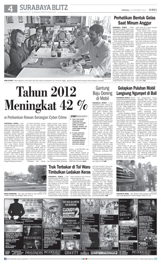 SURABAYA BLITZ

MINGGU, 13 OKTOBER 2013

surya.co.id | surabaya.tribunnews.com

|

Perhatikan Bentuk Gelas
Saat Minum Anggur

SURYA/HABIBUR ROHMAN   

WINE EXPERT - Mario Aguado B, wine expert asal Chile (kanan) menunjukkan seni meminum anggur yang benar pada dinner testing di Hotel Shangri-La Surabaya.

Tahun 2012
Meningkat 42 %
■ Perbankan Rawan Serangan Cyber Crime
SURABAYA, surya - Indonesia menempati urutan kedua
di dunia setelah China, sebagai
negara asal serangan cyber crime
(kejahatan yang menggunakan
perangkat elektronika yang
terhubung jaringan telekomunikasi dan atau internet). Hal
ini diungkapkan Wakil Ketua
Ikatan Bankir Indonesia Jawa
Timur M Pujiono Santoso dalam Seminar Nasional, Ancaman
Cyber Crime: Pahami, Hindari,
Atasi di STIE Perbanas Surabaya, Sabtu (12/10).
Menurutnya, serangan cyber
crime pada 2012 meningkat
42 persen dibandingkan sebelumnya. Cyber crime banyak
menyerang sektor usaha kecil
menengah (UKM), manufaktur,
keuangan, asuransi, real estate
hingga lembaga pemerintah.

Di sektor perbankan, modus
cyber crime ada enam macam
yakni carding, hacking  cracking, defacing, phising dan malware atau cyber sabotage.
”Carding ini adalah berbelanja
menggunakan nomor dan identitas kartu kredit orang lain yang
diperoleh secara ilegal. Biasanya
dengan mencuri data di internet
atau menggunakan alat perekam,”terang Pujiono yang juga
Wakil Ketua Perbanas Jatim.
Sementara phising adalah
memancing nasabah bank di
internet banking agar mau memberikan informasi data diri nasabah (username) dan kata sandinya pada suatu website yang
sudah di-deface (diubah). Data
itu kemudian digunakan untuk
mengambil dana nasabah.
Sedangkan cyber sabotage

adalah program yang mencari
kelemahan dari suatu software.
”Umumnya malware diciptakan
untuk membobol atau merusak
software atau operating system atau
menmgambil data nasabah,”
kata Komisaris Independen PT
Bank Maspion Indonesia Tbk ini.
Untuk mengatasai cyber crime, Pujiono menyarankan agar
diterapkan SE BI Nomor 6/18/
DPNP tentang manajemen risiko pada aktivitas pelayanan jasa
bank melalui internet banking.
Di antaranya ada peningkatan
sistem pengamanan jaringan
komputer dengan standar internasional serta penyusunan dan
pengujian berkala otentifikasi
identitas dan otorisasi transaksi
nasabah.
”Selain itu juga harus diterapkan Peraturan Bank Indonesia

storyhighlights
■ Cyber crime banyak
menyerang sektor
usaha kecil menengah
(UKM), manufaktur,
keuangan, asuransi, real
estate hingga lembaga
pemerintah.
■ Di sektor perbankan,
modus cyber crime
ada enam macam,
yakni carding, hacking
 cracking, defacing,
phising dan malware
atau cyber sabotage.
Nomor 11/28/PBI/2009 dan
UU 8/2010, tuturnya.
Selain Pujiono, seminar ini
juga menghadirkan ahli IT Ahmad Zaid Zam Zami serta Kasubbid Fiskomfor (Fisika, Komputer dan Forensik) Polda Jatim
AKBP Joko Siswanto.	(uus)

Truk Terbakar di Tol Waru
Timbulkan Ledakan Keras

surya/tri yulianto

masih berkobar - Truk nopol DK 9429 YU saat terbakar di Km
19.800 Tol Waru arah Sidoarjo, Sabtu (12/10).

join facebook.com/suryaonline

SURABAYA, surya - Truk
ekspedisi nopol DK 9429 YU terbakar di Tol Waru arah Sidoarjo
terbakar di Tol Waru arah Sidoarjo, tepatnya di di Km 19.800,
Sabtu (12/10) sore.
Informasi yang berhasil dihimpun, truk ini merupakan
armada perusahaan ekspedisi
Anugerah Express di Jl Semut
Kali Surabaya. Truk yang dikemudikan Ketut Nurjaya tersebut

dalam perjalanan dari Surabaya
menuju Singaraja, Bali.
Truk bermuatan karpet, pipa,
aluminium dan beberapa bahan
lainnya, ujar Iptu Sigit Setiawan, anggota PJR ketika dihubungi melalui ponselnya.
Menurutnya, terbakarnya truk
ini diduga akibat korsleting. Tidak
ada korban jiwa dalam peristiwa
ini. Namun, truk beserta muatannya ludes terbakar. Bahkan, uang

SURABAYA, surya - Meski
mengandung alkohol, namun wine
atau anggur masih dianggap sebagai
salah satu minuman keras yang memiliki manfaat bagi kesehatan. Tapi
cara meminumnya tetap harus dalam
ukuran yang sesuai dengan takaran
bersama makanan yang tepat.
Wine sendiri di kalangan sosialita merupakan bagian dari gaya
hidup. Yakni sebagai pendamping
pergaulan bagi kalangan tingkat
menengah ke atas.
Cara meminum anggur pun
bisa bernilai seni. Termasuk bagaimana untuk meminumnya
agar tidak memabukkan. Sebagai
bagian dari minuman keras, wine
ini biasa ditampilkan dalam kegiatan-kegiatan resmi di kalangan
pejabat maupun pebisnis.
Mario Aguado B, Fine Wine
Commercial Executive VCT Group
of Wineries Asia, atau Wine Expert
asal Chile, menjelaskan meminum
anggur itu tidak seperti minum
teh, kopi, atau minuman beralkohol lainnya. “Juga tidak seperti jus
yang tidak masalah bila dikonsumsi berlebih. Penyajian wine yang
benar juga bisa membuat rasa wine
menjadi berbeda,” jelas Mario yang

sudah lebih dari 2 tahun menjadi
ahli wine, Sabtu (12/10).
Untuk minum wine, pertama
yang perlu diperhatikan adalah
gelas. Gelas yang dipakai adalah
gelas model cembung dan berkaki. Hal ini untuk memudahkan
oksigen masuk saat wine dituangkan. Gelas cembung ini biasanya
untuk penyajian wine merah atau
red wine.
“Tapi untuk wine putih atau
white wine bisa dengan gelas lonjong dengan tetap berkaki. Hal ini
juga membuat aroma wine bisa
'menusuk' aroma di hidung kita,”
lanjut Mario di Portofino, Hotel
Shangri-La Surabaya.
Minum wine biasanya dilakukan
saat acara jamuan makan malam.
Seni menikmati wine ini dilakukan
sebelum menikmati makanan inti
atau menu utama. Yaitu sesaat
setelah dituangkan dalam gelas,
bisa menikmati wine ini dengan ditemani camilan khas. Seperti irisan
buah, keju, atau kue biskuit keju.
Hal ini dilakukan untuk menghilangkan rasa pahit yang ada pada
wine. Selanjutnya bisa dilanjutkan
untuk menikmati menu utama makan malam.	(rie)

Gantung
Gelapkan Puluhan Mobil
Baju Doreng Langsung Ngumpet di Bali
di Mobil
SURABAYA, surya - Untuk
mengelabui polisi, seorang pelaku penggelapan mobil menggantungkan baju doreng seperti
seragam tentara di dalam mobil.
Apes, polisi Surabaya tetap
memeriksanya dan akhirnya
terungkap bahwa mobil yang
dibawa Lukman Nol Hakim alias Jovan Donovan Kaligis (22),
warga Perumahan Pondok Tirta
Mandala, Lokan, Depok, Jakarta,
merupakan hasil kejahatan.
Bujangan ini ditangkap saat
melintas di kawasan Masjid
Agung Surabaya mengendarai
Daihatsu Luxio B 1094 EKF.
Mobil tersebut ternyata milik
Sudarsih (52), warga Karangan
Muda, Gunung Putri, Bogor,
Jawa Barat, yang oleh pelaku
hendak dijual ke daerah Surabaya dengan harga Rp 15 juta.
Petugas Unit Jatanum juga
mengamankan Suid (34), warga
Pagak Malang yang tinggal di
Seruni, Gedangan, Sidoarjo dan
Hariyadi alias Oklik (45), warga
Keboananom, Gedangan, Sidoarjo.
Kedua orang ini diamankan karena menjadi penghubung kepada
pembeli, ungkap Wakasatreskim
Polrestabes Surabaya Kompol Hartoyo, Sabtu (12/10).	(ufi)
saku sopir truk Rp 1,5 juta di dalam truk juga tak terselamatkan.
Kendati demikian, peristiwa
ini mengakibatkan kemacetan
yang cukup panjang. Bahkan,
kepadatan kendaraan nampak
sampai di Bundaran Waru yang
menuju pintu tol.
Kebakaran tersebut juga menyebabkan ban truk meledak
keras, sehingga mengagetkan
para pengendara yang melintas.
Sempat terdengar ledakan dalam
kebakaran truk tersebut. Tapi
untungnya, sopirnya berhasil
menyelamatkan diri setelah truk
berhenti, ujar Hadi, seorang warga di lokasi kejadian. (ufi)

SURABAYA, surya - Baru beberapa bulan keluar dari penjara
dalam kasus penggelapan mobil
rental, ternyata tidak membuat
kapok Bisri Mustofa alias Gembos (34). Warga Rungkut Lor
Surabaya ini kembali masuk
penjara dalam kasus yang sama,
Sabtu (12/10).
Gembos ditangkap anggota
Polsek Rungkut dalam kasus
penggelapan sejumlah mobil
rental. Data di Polsek Rungkut
menyebutkan, ada enam rental
yang melapor dan ada lebih
dari sepuluh unit mobil yang
digelapkan oleh Gembos.
“Selain menahan tersangka,
petugas juga menyita tiga
unit mobil hasil kejahatannya.
Yakni Xenia bernopol L 1586
DQ, Avanza L 1842 Z, dan Innova L 1647 BJ. Tiga mobil ini
milik Edy Santoso (42), pemilik rental di Wonoayu, Rungkut,” ujar Kapolsek Rungkut
Kompol Yakob Silvana, Sabtu
(12/10/2013).
Selain korban ini, juga ada
beberapa korban lain yang
melapor ke Polsek Rungkut.
Dalam aksinya, pelaku yang
juga bekerja di sebuah perusahaan rental mobil ini biasa
meminjam mobil ke rentalrental lain untuk digelapkan.

Dia menggunakan modus
mengajak kerja sama rental
yang menjadi sasaran dengan
janji bisa memasarkan mobil
dengan penghasilan antara
Rp 5 juta sampai Rp 6 juta per
bulan.
Untuk menjaring korban,
pelaku
memasang
pengumuman via internet. Namun,
mobil-mobil yang diserahkan
ke pelaku itu tidak ada yang
dipasarkan. Semuanya langsung digadaikan.
Dari penelusuran polisi, ada
beberapa tempat yang biasa
dimanfaatkan pelaku untuk
melempar mobil hasil kejahatannya. Terutama, di daerah
Jember dan Sidoarjo. Dia biasa
menggadaikan mobil antara
Rp 20 juta sampai Rp 30 juta,
tergantung jenis dan kondisi
mobil.
Setelah mendapat laporan
dari para korban, polisi berusaha mencari keberadaan
Gembos. Akhirnya, diketahui
bahwa bapak dua ini berada
di Bali. Dia bersembunyi di
sebuah tempat kos di Tanjung
Benoa, Bali sejak tiga minggu
lalu. “Sekarang sudah ditangkap, dan masih menjalani pemeriksaan penyidik,” imbuh
Yakob.	(ufi)

surya/M TAUFIK

tunjukkan mobil - Bisri Mustofa diapit petugas menunjukkan
mobil yang digelapkan di Polsek Rungkut, Sabtu (12/10).

follow @portalsurya

 