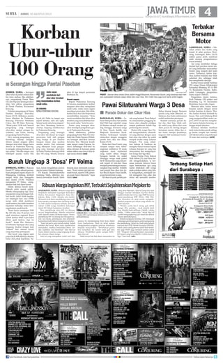 surya.co.id | surabaya.tribunnews.com
JAWATIMUR| JUMAT, 16 AGUSTUS 2013
lamongan, surya - Tab-
rakan antara dua motor yang
terjadi di jalan pantura, Bron-
dong, Lamongan, Rabu (14/8)
sekitar pukul 22.00, membuat
salah seorang pengendaranya
tewas terbakar.
Api yang membakar diduga
berasal dari percikan mesin mo-
tor yang kemudian menyambar
bensin yang tumpah dari tanki
motor. Nahasnya, ketika keja-
dian, korban terjatuh dan tidak
sadarkan diri, sehingga tidak
bisa menghindar dari api.
Korban tewas adalah Farkhan
(55) warga Dusun Sidokumpul
Kelurahan Blimbing RT 01/RW
12, Kecamatan Paciran, Kabu-
paten Lamongan, pengendara
motor nopol S 3636 JU.
Pengendara motor lainnya,
Rodi Fidianto (18) pelajar asal
Brondong Gg VI Kecamatan
Brondong, hanya luka ringan.
Menurut saksi, kedua motor
berjalan searah, dengan motor
korban berjalan di depan. Tiba-
tiba korban hendak berbelok ke
kanan. Dari arah belakang Rodi
yang mengemudikan motor no-
pol L 6573 LY tak bisa menghin-
dar karena berjalan kencang, se-
hingga terjadi tabrakan.
Kerasnya tabrakan membuat
tanki motor korban pecah, sehing-
ga bensin tumpah dan memba-
sahi tubuh korban yang terlempar
30 meter dari motornya. (st36)
Korban
Ubur-ubur
100 Orang
jember, surya - Serangan
ubur-ubur di pantai selatan Jem-
ber terus meluas. Jika sebelum-
nya, pengunjung Pantai Watu
Ulo dan Papuma tersengat ubur-
ubur, kini giliran pengunjung
di Pantai Paseban, Kecamatan
Kencong.
Puluhan pengunjung di Pantai
Paseban tersengat ubur-ubur,
Kamis (15/8). Akibatnya mereka
harus dilarikan ke Puskesmas
Kencong, Pukesmas Pembantu
Cakru, dan RS Islam Kencong.
Mulai pukul 10.00 tadi, banyak
pengunjung yang tersengat
ubur-ubur, sampai petugas ke-
walahan, ujar Ulum, seorang
pengunjung Pantai Paseban.
Devi, seorang pengunjung dari
Krembung, Sidoarjo mengaku
dirinya sampai pingsan akibat
disengat ubur-ubur, hingga harus
dirawat di Puskesmas Kencong.
Ia mengaku sedang bermain air di
tepi pantai. Tiba-tiba tangan saya
tertempeli sesuatu warna biru
surya/ahmad faisol
padat - Jalanan desa antara Desa Jaddih hingga Bilaporah, Kecamatan Socah, yang biasanya sepi men-
jadi superpadat lantaran pawai dokar dan cikar hias. Kini mobil hias juga turut serta ambil bagian.
Terbakar
Bersama
Motor
Buruh Ungkap 3 'Dosa' PT Volma
jombang, surya - Ratusan
buruh PT Volma, sebuah perusa-
haan penghasil sepatu ekspor di
Mojoagung, Jombang, kembali
mogok kerja dan menggelar
aksi, Kamis (15/8). Pasalnya
manajemen PT Volma meng-
abaikan hak-hak dasar buruh.
Dalam aksinya buruh mem-
blokade pintu masuk pabrik.
Mereka mengungkap tiga 'dosa'
manajemenyangmelanggarhak-
hak buruh, yakni: tidak memba-
yar tunjangan hari raya (THR)
secara utuh, tidak membayar
upah lembur, dan tidak memberi
kepastian terhadap status kete-
nagakerjaan parah buruh.
Kami hanya mendapat THR
Rp 120 ribu atau 10 persen dari
upah minimum regional. Kami
sudah lembur lebih 8 jam tidak
diberi upah lembur. Apa ini
layak?” teriak Eko Hernowo,
koordinator lapangan aksi, yang
langsung disahut dengan kata
‘tidaaaak’ dari ratusan buruh
yang mayoritas perempuan.
Aksi buruh yang digelar sejak
pukul 06.00 WIB akhirnya diminta
bubar oleh pihak kepolisian. Na-
Serangan hingga Pantai Paseban■
BANGKALAN, surya - Le-
baran Ketupat (lima hari setelah
Idul Fitri) bagi sejumlah warga
di Madura menjadi momen pa-
ling ditunggu, termasuk warga
di Desa Parseh, Jaddih, dan
Bilaporah, Kecamatan Socah.
Mereka berkumpul menjalin
silaturahmi dengan menggelar
parade hias cikar dan dokar,
Kamis (15/8).
Mulai dari Desa Parseh yang
menjadi tempat start, keber-
angkatan sedikitnya 50 moda
angkutan darat tradisional
yang sudah dihias dengan
beragam bentuk itu sudah
ditunggu warga sejak pukul
06.00. Kemacetan yang tak per-
nah terjadi di hari-hari biasa
menjadi pemandangan menye-
nangkan bagi mereka. Terlebih
saat parade hias cikar dan do-
kar tiba di depan Pasar Jaddih,
pusat kerumunan warga.
Di lokasi itu pula, panitia par-
ade yang bertajuk 'Pesta Rakyat'
itu menyediakan panggung hi-
buran orkes dangdut sekaligus
tempat pemberian hadiah bagi
pemenang hias terunik.
Hoirul (43), warga Desa Par-
seh mengemukakan, silaturah-
mi yang dikemas dengan acara
hias cikar dan dokar itu sudah
menjadi tradisi setiap Lebaran
Ketupat. Pria yang sehari-
hari bekerja di Surabaya itu
mengaku hanya momen seperti
Lebaran Ketupat ini yang bisa
menyatukan dan mengumpul-
kan warga dari tiga desa.
Ketua Panitia Pesta Rakyat
Moh Abbas (25), asal Desa Jad-
dih mengemukakan, ia ber-
sama pemuda lainnya hanya
ingin melestarikan apa yang
sudah dilakukan oleh warga
sejak puluhan tahun yang lalu.
Ia mengatakan, persiapan un-
tuk menggelar hias cikar dan
dokar tak semudah memba-
Pawai Silaturahmi Warga 3 Desa
Parade Dokar dan Cikar Hias■
likkan telapak tangan. Bersama
panitia yang telah dibentuk, se-
tidaknya dua bulan sebelumnya
sudah melakukan persiapan.
Kendati namanya parade do-
kar dan cikar hias, tidak sedi-
kit mobil yang dihias ikut serta
dlam pawai ini. Seiring dengan
kemajuan zaman, dekar dan ci-
kar mulai menipis jumlahnya,
tergusur oleh kendaraan berme-
sin.	(st32)
kayak jeli. Habis itu tangan saya
seperti terbakar, sakit dan ngilu.
Sempat sesak nafas terus pingsan,
ujar Devi. Beruntung, teman-te-
mannya langsung membawanya
ke Puskesmas Kencong.
Pengunjung yang tersengat
ubur-ubur dievakuasi ke tempat
perawatan, baik oleh petugas
yang berjaga di pos Paseban
maupun teman atau saudara
mereka sendiri. Dari informasi
yang dihimpun Surya, pengun-
jung yang tersengat ubur-ubur
di Pantai Paseban mencapai lebih
dari 100 orang. Mereka dirawat
jalan di tiga tempat perawatan
kesehatan itu.
Sesak napas
Kepala Puskesmas Kencong
dr Iswarno menjelaskan, korban
sengatan ubur-ubur mengalami
sesak nafas, maka harus segera
mendapat perawatan. Jika tidak,
korban bisa shock dan berpotensi
menyebabkan kematian. “Jenis
racun nerotoksin dari ubur-ubur
tersebut yang menyebabkan kor-
ban sesak nafas,” kata Iswarno.
Pasien yang tersengat ubur-
ubur mendapat pengobatan gra-
tis di Puskesmas Kencong.
Sehari sebelumnya, puluhan
pengunjung Pantai Watu Ulo (Am-
bulu) dan Pantai Papuma (Wuluh-
an) tersengat ubur-ubur beracun
berwarna biru. Menurut koordi-
nator tempat wisata Papuma, Su-
darwi, kedatangan ubur-ubur itu
siklus tahunan di kawasan pantai
selatan akibat cuaca bawah laut di-
nginsecaraekstrem.	(uni)
Jenis racun
nerotoksin dari
ubur-ubur tersebut
yang menyebabkan korban
sesak nafas.
dr Iswarno
Kepala Puskesmas Kencong
mun, buruh mengalihkan sasaran
aksi ke kantor Pemkab Jombang.
Plt Kepala Dinsosnakertrans
Jombang, Saleh, akhirnya me-
nemui perwakilan buruh. Saleh
berjanji akan menindak manaje-
men. “Kami minta hak-hak nor-
matif buruh, seperti THR, jamin-
an sosial, harus dipenuhi,” tegas
Saleh.	(uto)
join facebook.com/suryaonline follow @portalsurya
 