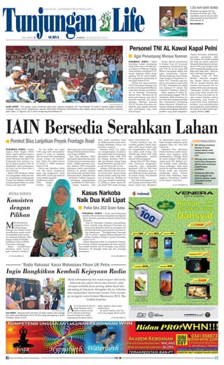 Tunjungan LifeHALAMAN  | | JUMAT, 16 AGUSTUS 2013
7.292 Napi Dapat Remisi
Mendekati peringatan HUT Ke-
merdekaan RI ke-68, ada 7.292
narapidana (napi) di seluruh Jatim
yang mendapat remisi terkait HUT
Kemerdekaan RI.
baca halaman 10
surya.co.id | surabaya.tribunnews.com
SURABAYA, surya - Institut
Agama Islam Negeri (IAIN)
Sunan Ampel akhirnya legowo
menyerahkan lahan sepanjang
sekitar 300 meter dan lebar 15 ke
Pemerintah Kota Surabaya. La-
han di depan kampus IAIN ini
dibutuhkan untuk pembangun-
an frotage road sisi timur Jalan A
Yani Surabaya.
Rektor IAIN Surabaya, Abdul
A'la mengatakan, tidak ada niat-
an menghambat pembangunan
frontage road. Bahkan, IAIN telah
mempersiapkan lahan itu untuk
frontage road sejak 2006.
Itu bisa dilihat dari pagar
IAIN yang telah dimundurkan
sejauh 15 meter ke belakang
dan itu bukti IAIN mendukung
proyek frontage road tersebut,
kata Abdul A'la dalam hearing
di Komisi C DPRD Surabaya,
Kamis (15/8).
Hanya saja, dikatakan Abdul
A'la, ada aturan administrasi
ganti rugi penggunaan tanah
milik IAIN. Ganti rugi tanah itu
yang menjadi ganjalan
pembicaraan antara
IAIN dengan
Pemkot yang
didasarkan atas hasil konsultasi
dengan Direktorat Jendral Keka-
yaan Negara (DJKN).
Opsi yang diberikan DJKN
yaknigantirugipemberiantanah
di lokasi lain pun menemui jalan
buntu. Melihat persoalan terse-
but, akhirnya IAIN mengambil
keputusan untuk menyerahkan
tanahnya ke pemkot. Sedang-
kan untuk ganti rugi tidak harus
berwujud tanah, melainkan bisa
dirupakan fasilitas bangunan
penunjang pengembangan
pendidikan di IAIN Sunan
Ampel Surabaya. Jadi
kami sudah merelakan tanah
itu. Silakan pemkot mulai mem-
bangun kelanjutan frontage road
sisi timur, ucapnya.
Menurut Abdul A'la, pihak-
nya mengharapkan secepatnya
ada tindak lanjut dari keputusan
penyerahan tanah milik IAIN
itu. Dengan demikian IAIN ti-
dak lagi dituduh sebagai biang
keladi terhentinya proyek fronta-
ge road sisi timur jalan A Yani.
Apalagi, IAIN juga akan men-
dapat manfaat besar dari fronta-
ge road sisi timur. Karena keluar
masuk kampus tidak lagi mele-
wati rel kereta api. Manfaat itu
yang juga menjadi pertimbang-
an pihaknya untuk menyerah-
kan tanah IAIN untuk Frontage
Road, tutur Abdul A'la.
Pemkot Surabaya pun me-
nyambut gembira terkait kepu-
tusan IAIN Sunan Ampel yang
rela menghibahkan aset tanah-
nya untuk proyek frontage road.
Terlebih lagi, pihak IAIN tidak
lagi mengharuskan pemkot
mencari lahan pengganti.
Kepala Dinas PU Bina Marga,
Erna Purnawati mengatakan,
secepatnya akan melaporkan
keputusan IAIN ke Wali Kota
Surabaya. Selanjutnya akan se-
gera dilakukan proses pelelang-
an proyek frontage road lanjutan
di sisi timur A Yani.
Tapi 2014 kemungkinan pro-
yek frontage road di depan IAIN
Sunan Ampel baru dikerjakan.
Ini dikarenakan sesuai aturan
tidak mungkin dilakukan peng-
anggaran tahun ini, kata Erna
Purnawati.
Dijelaskan Erna, sebetulnya
Pemkot Surabaya sudah menye-
diakan dana anggaran untuk
pembangunan Frontage Road
sisi timur didepan IAIN Sunan
Ampel pada 2011. Bahkan, pro-
yek tersebut sudah dilakukan
proses pelelangan. Akan tetapi
proyek itu tidak bisa dilanjutkan
karena masih ada persoalan
pembebasan lahan. Karena
proyek batal dijalankan, maka
anggaran dimasukkan kembali
ke kas negara, ucap Erna.
A
da yang beda di Atrium
Stage Surabaya Town
Square (Sutos), Kamis
(15/8). Sebuah kotak besar
bercorak hitam dan cokelat
terpampang di bagian depan
stage, tepatnya depan pintu
masuk Sutos.
Itu adalah replika radio rak-
sasa yang sengaja dibuat untuk
IAIN Bersedia Serahkan LahanPemkot Bisa Lanjutkan Proyek Frontage Road■
KE HALAMAN 10■
SURYA/HABIBURVROHMAN
ALA RADIO - Seorang finalis bersiaran di dalam replika radio setinggi
dua meter pada Microwave 2013 UK Petra yang berlangsung di Sutos
Surabaya, Kamis (15/8).
Meski keberadaannya kini mulai tergeser oleh media
elektronik lain seperti televisi dan internet, radio
ternyata memiliki peran penting dalam dunia bro-
adcasting di Indonesia. Menyadari hal ini, Fakultas
Ilmu Komunikasi Universitas Kristen Petra Suraba-
ya menggelar acara bertajuk Microwave 2013, The
Golden Journey.
'Radio Raksasa' Karya Mahasiswa Fikom UK Petra
Ingin Bangkitkan Kembali Kejayaan Radio
SURYA/AHMAD ZAIMUL HAQ
GLADI KOTOR  - Tim paduan suara melakukan gladi kotor upacara peringatan HUT Kemerdekaan RI ke-68 di Gedung Negara Grahadi,
Surabaya, Kamis (15/8). Pelaksanaan upacara Detik-Detik Proklamasi Kemerdekaan akan digelar secara serentak di seluruh Indonesia
pada Sabtu, 17 Agustus 2013 untuk mengenang kemerdekaan RI.
Kasus Narkoba
Naik Dua Kali Lipat
SURABAYA, surya - Kasus penyalahgunaan
narkoba di Kota Surabaya mengalami peningkatan
tajam. Terutama, peredaran narkoba selama bulan
Ramadan.
Data di Polrestabes Surabaya menyebutkan,
kasus narkoba yang ditangani Polrestabes Su-
rabaya pada Ramadan tahun ini meningkat dua
kali lipat dibanding pada periode yang sama ta-
hun sebelumnya. ”Peningkatannya mencapai
128, 57 persen,” ungkap Wakasat Reskoba Pol-
restabes Surabaya Kompol Leonard Sinambela,
Kamis (15/8).
Selama Ramadan tahun ini Satreskoba Polresta-
bes Surabaya berhasil mengungkap 48 kasus narkoba.
Dari jumlah tersebut, ada 60 tersangka yang ditahan.
Rinciannya, 58 tersangka lelaki dan dua tersangka
perempuan.
KE HALAMAN 10■
Konsisten
dengan
Pilihan
Rieska Nursita
M
enyayangi bi-
natang bisa diwu-
judkan dengan
berbagai cara. Rieska Nursita
memiliki jalan sendiri untuk
mewujudkan kasih sayang-
nya terhadap binatang, yakni
dengan kuliah di Fakultas
Kedokteran Hewan (FKH),
Universitas Airlangga.
Berkat konsistensinya
menekuni dunia hewan,
gadis kelahiran Surabaya
Personel TNI AL Kawal Kapal Pelni
Polisi Sita 202 Gram Sabu■
SURABAYA, surya - Masih
banyaknya jumlah penumpang
kapal dalam masa arus balik pas-
ca-Lebaran di Pelabuhan Tanjung
Perak Surabaya, membuat PT Pe-
layaran Indonesia (Pelni) meng-
gandeng TNI AL untuk melaku-
kan pengamanan penumpang di
atas kapal, Kamis (15/8).
Terlihat ada empat personel
TNIALberseragam doreng yang
berdiri di dek kapal KM Binaiya
yang akan menuju ke Kaliman-
tan di Dermaga Penumpang
Jamrud Utara. Tak hanya itu, di
antara penumpang yang ada di
terminal sementara dan sekitar
dermaga, beberapa personel
TNI AL bersama keamanan pe-
labuhan, juga tampak melayani
para penumpang yang akan
naik ke kapal.
Asisten Operasi Danlantamal
V Kolonel Laut (P) Irvansyah
mengatakan, keikutsertaan ang-
gota TNI AL di atas kapal KM
Binaiya merupakan bagian dari
tugas pengamanan Lebaran.
Mereka tergabung dalam Satuan
Tugas (Satgas) Pengamanan Le-
baran 2013. Personel yang ber-
ada di atas kapal (on boat) milik
PT Pelni, merupakan tim Satgas
dari Lantamal IV Jakarta dan
Lantamal V Surabaya,” jelasnya.
Dalam tugasnya di dalam ka-
pal penumpang, anggota TNI AL
membantu pihak keamanan ka-
pal untuk ikut menjaga ketertiban
dan kenyamanan penumpang
selama pelayaran. Termasuk me-
lakukan antisipasi berbagai risiko
maupun kemungkinan terjadinya
peristiwa yang tidak diinginkan.
“Seperti kerusuhan, perkelahian,
pencurian, pencopetan, sakit,
calo tempat, dan tindak kriminal
lain yang ada selama pelayaran.
Termasuk ditemukannya oknum-
oknum TNI yang mungkin keda-
patan menjadi penumpang secara
ilegal atau tanpa tiket,” lanjut pa-
men melati tiga di pundak itu.
Manager Usaha PT Pelni,
Marthin Heryanto mengata-
kan, dengan adanya personel
TNI AL, mereka berharap bisa
memberi kenyamanan dan ke-
tertiban lebih pada penumpang.
“Mengingat kondisi penum-
pang yang cukup banyak dan
besar di masa arus balik ini. Ja-
ngan sampai kejadian adanya
penumpang yang kondisi ji-
wanya tidak sehat, melakukan
tindakan yang membahayakan
penumpang lain. Kami berharap
hal seperti itu tidak terjadi lagi,”
ungkap Marthin.	(rie)
IAIN akhirnya merelakan
lahannya di depan
kampus dipakai untuk
pembangunan frontage
road
IAIN juga hanya memberi
syarat minta dibangunkan
gedung untuk menunjang
pengembangan
pendidikan
Sebelumnya IAIN minta
tanah pengganti dan
syarat itu agaknya sangat
menyulitkan Pemkot
Surabaya
■
■
■
storyhighlights
KE HALAMAN 10■
Agar Penumpang Merasa Nyaman■
KE HALAMAN 10■
SURYA/musahadah
SURYA/sda
join facebook.com/suryaonline follow @portalsurya
 